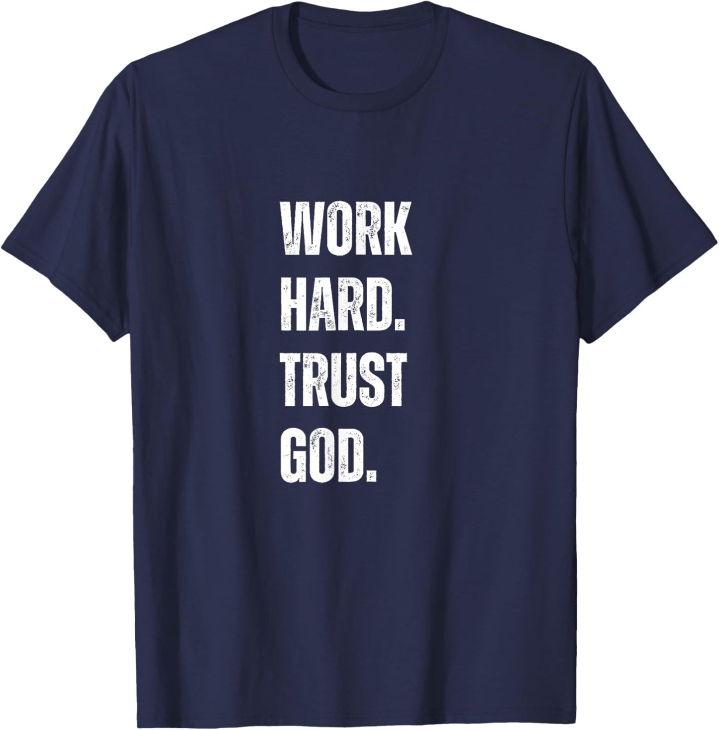 Work Hard Trust God Christian Faith Life T-Shirt - T-Shirt | Navy