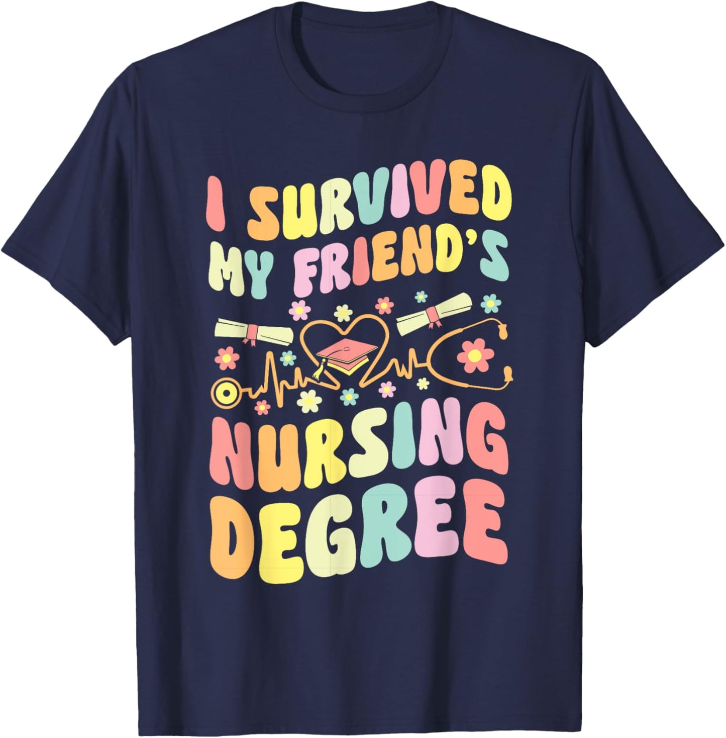 I Survived My Friend's Nursing Degree Graduation Groovy T-Shirt - T-Shirt | Navy
