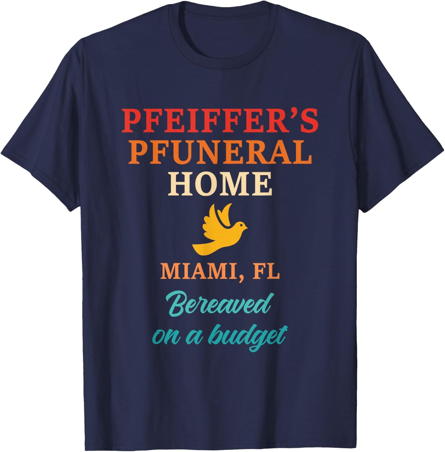 Pfeiffer's Pfuneral Home Miami, Fl Bereaved On design T-Shirt - T-Shirt | Navy