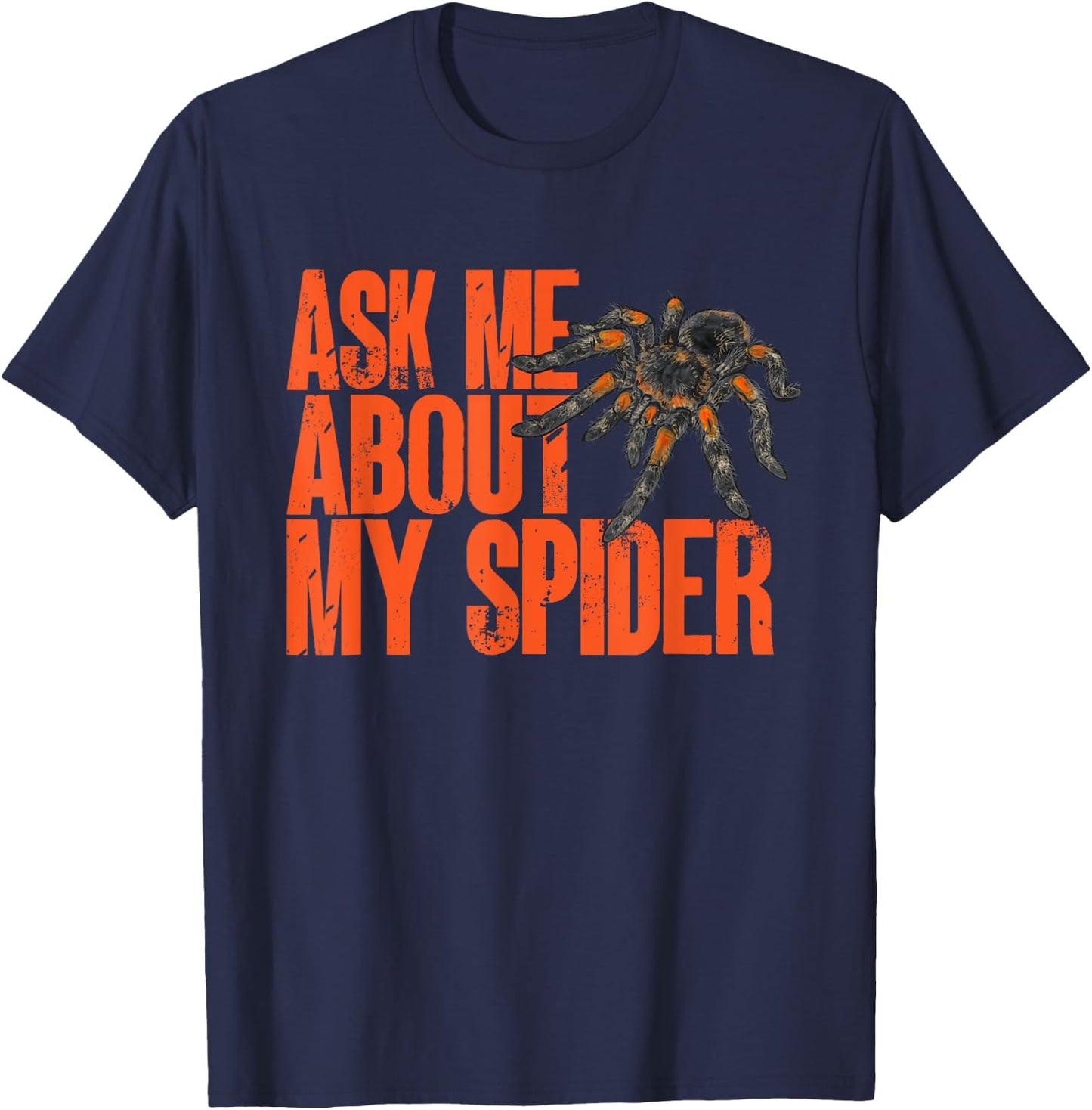 Tarantula Ask Me About My Spider Arthropod Pet Tarantula T-Shirt - T-Shirt | Navy