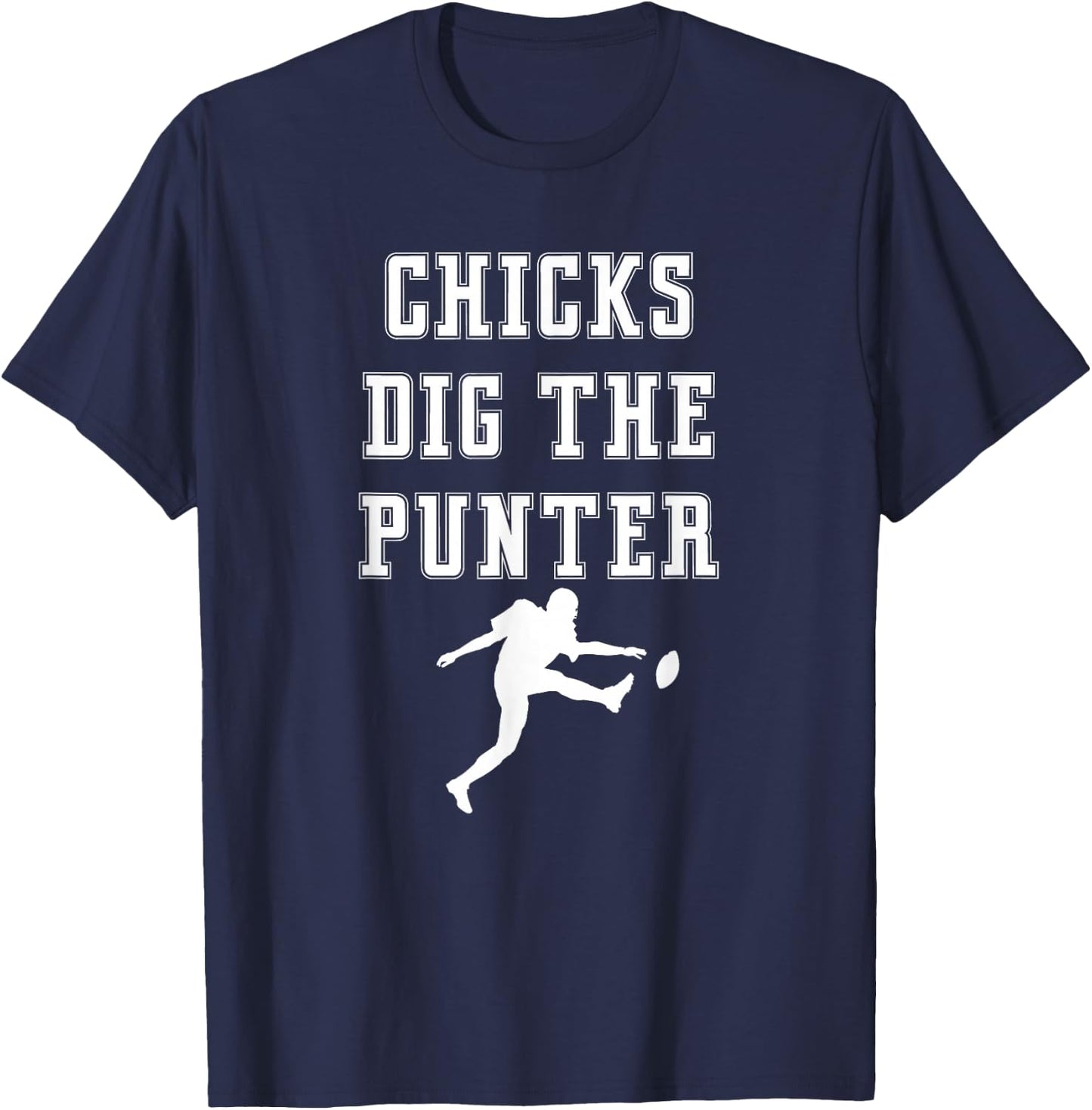 Chicks Dig The Punter Punt Kick Player Funny Graphic Saying T-Shirt - T-Shirt | Navy