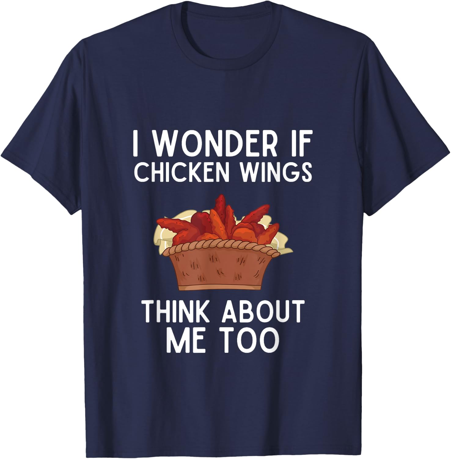 I Wonder If Chicken Wings Think About Me Too Shirt Wings T-Shirt - T-Shirt | Navy