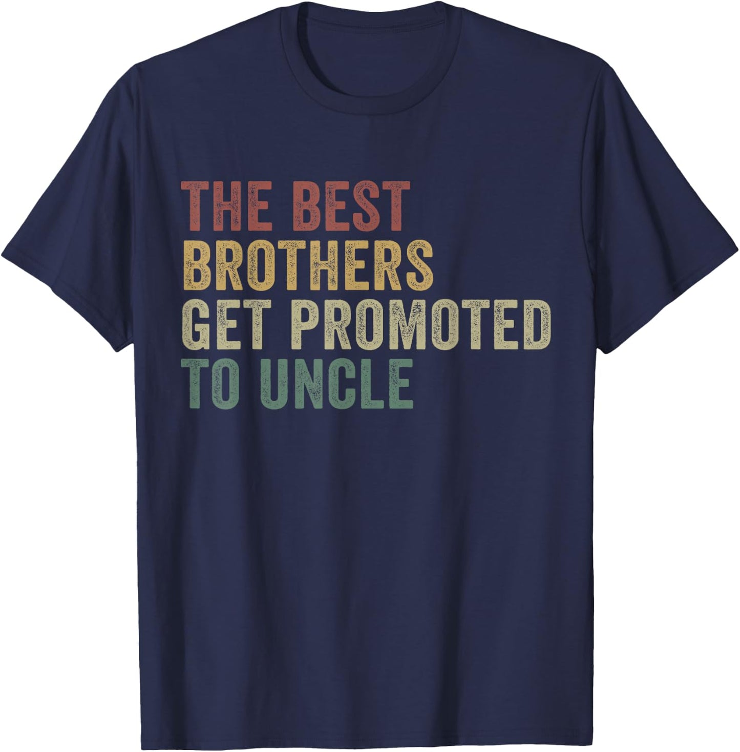 Only The Best Brothers Get Promoted To Uncle T-Shirt - T-Shirt | Navy