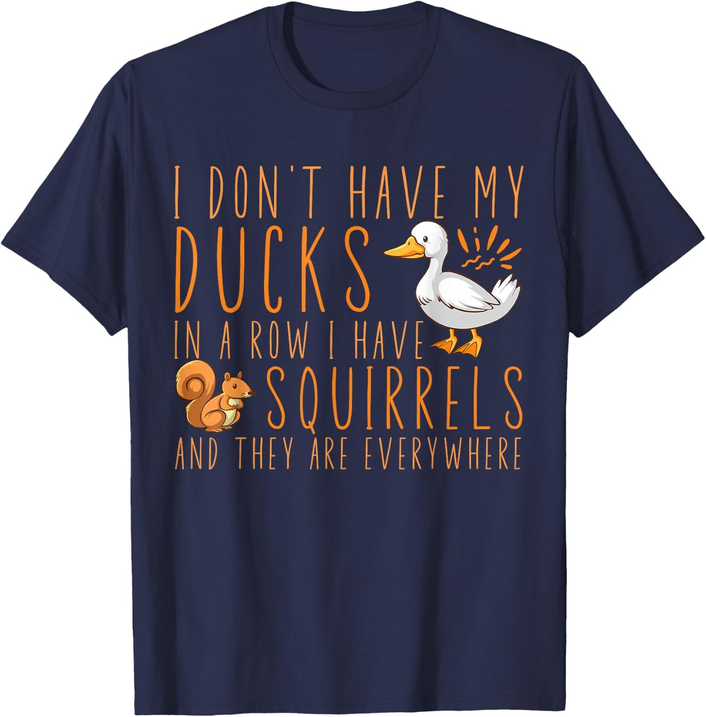 I don't have my ducks in a row I have squirrels T-Shirt - T-Shirt | Navy