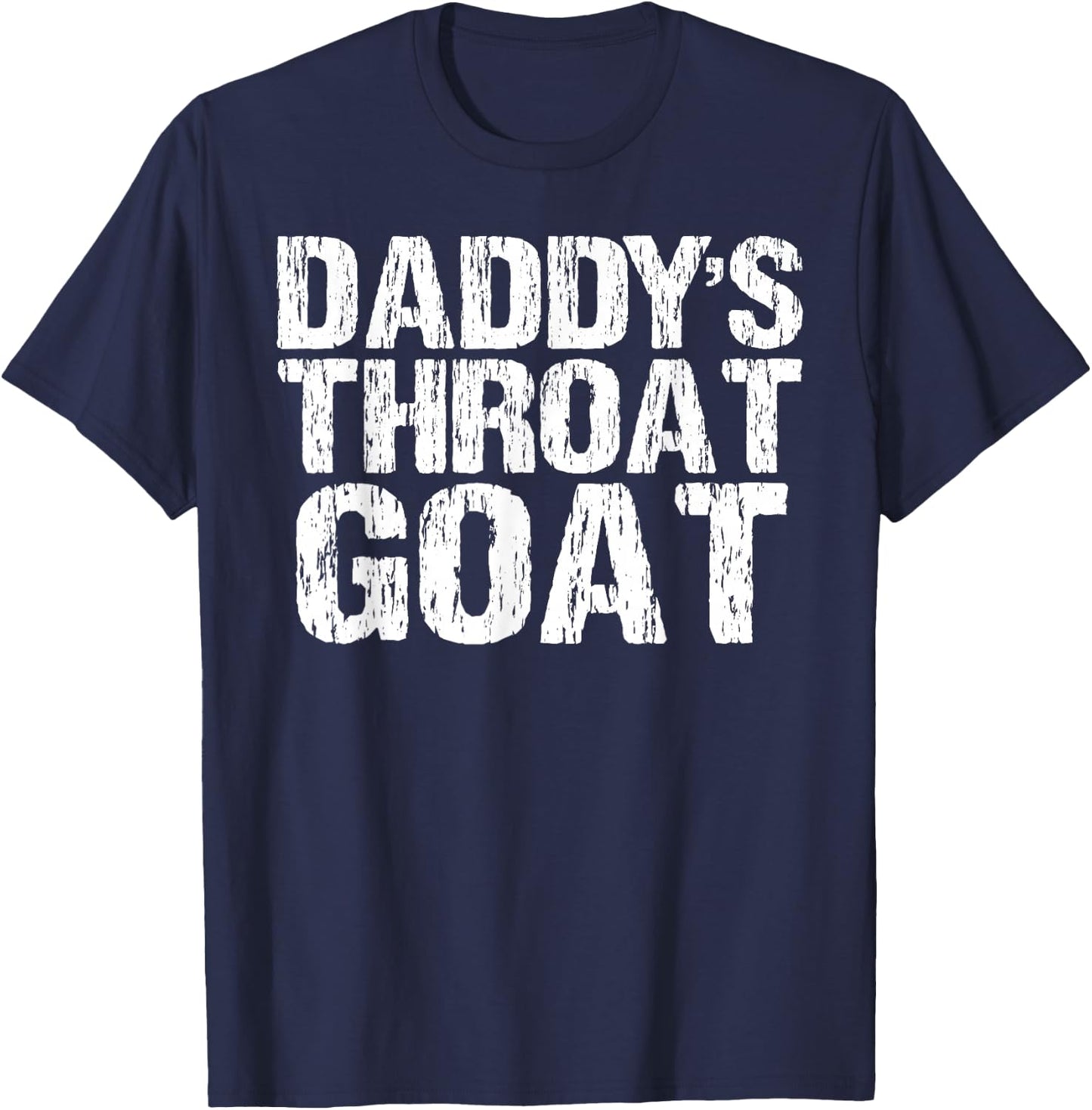 Daddy's Throat Goat Funny Sexy Adult Distressed Profanity T-Shirt - T-Shirt | Navy