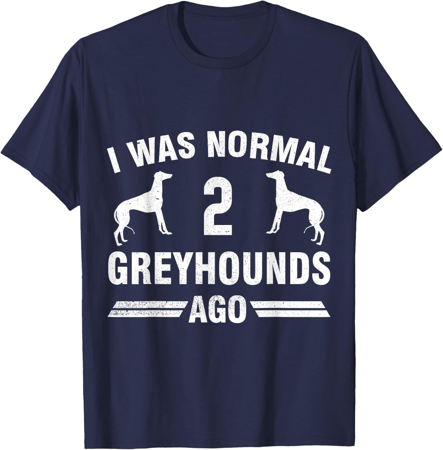 I Was Normal 2 Greyhounds Ago Cool Greyhound Lover Gift T-Shirt - T-Shirt | Navy