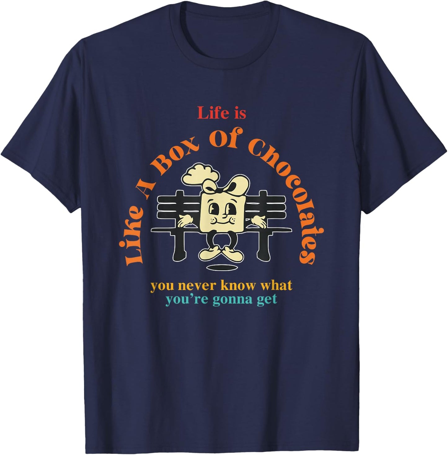 Life Is Like A Box Of Chocolates You Never Know Apparel T-Shirt - T-Shirt | Navy