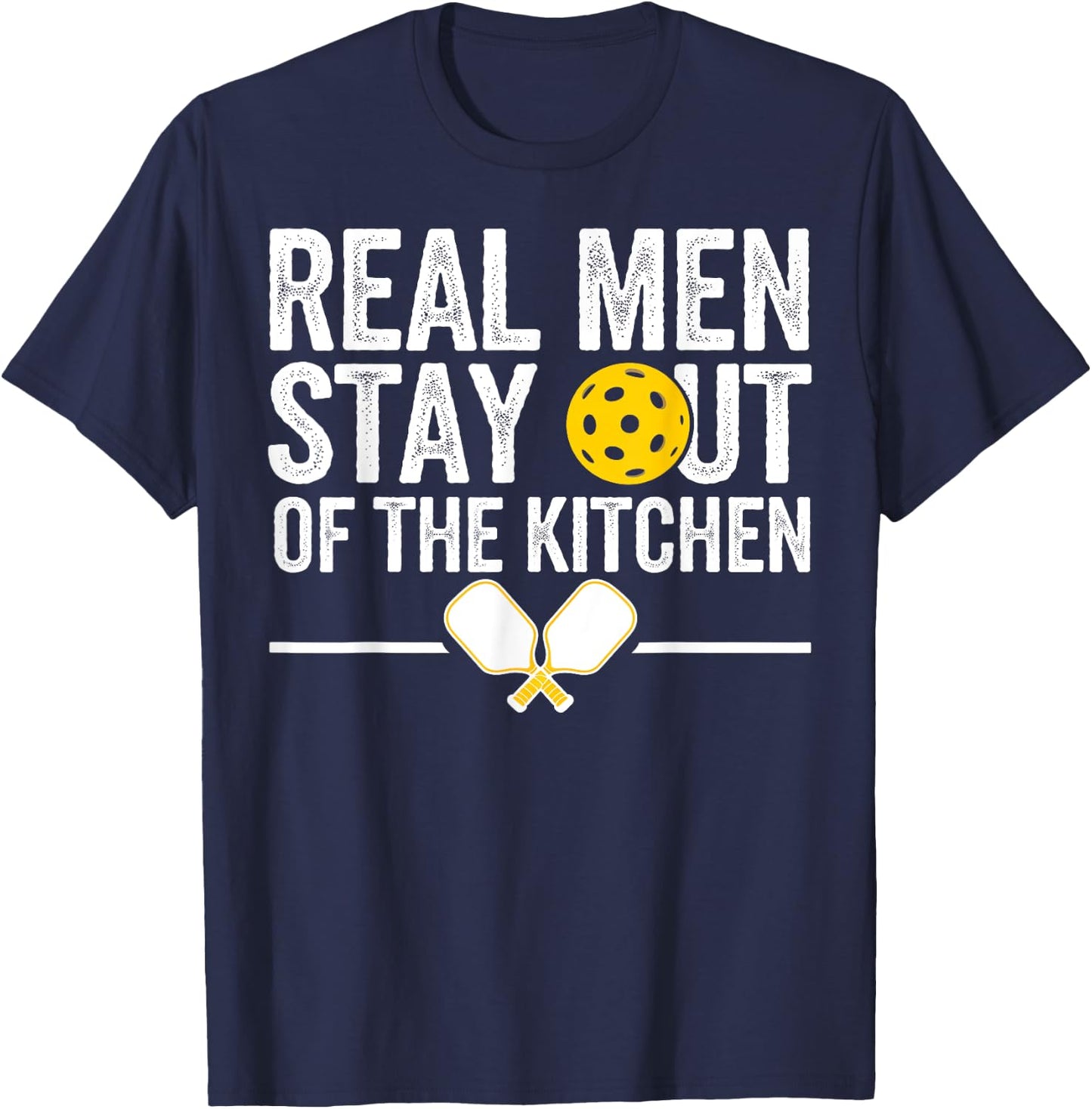Real Men Stay Out Of The Kitchen Gifts Men Pickleball Lover T-Shirt - T-Shirt | Navy