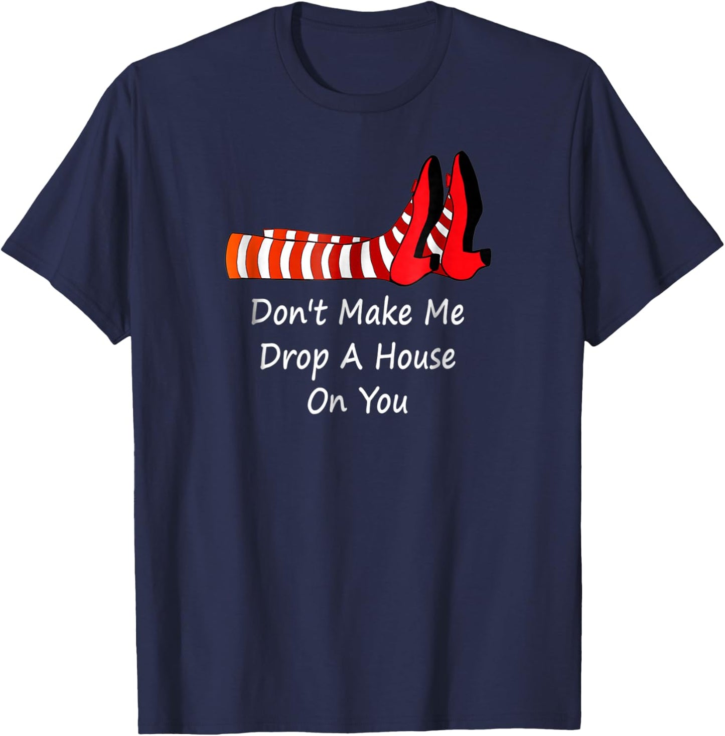 Don't Make Me Drop A House On You T-Shirt - T-Shirt | Navy