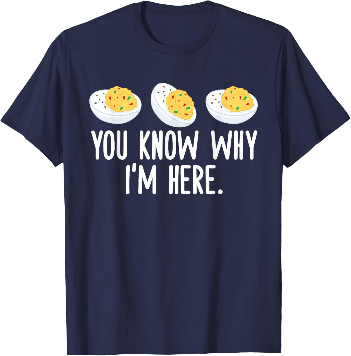 Funny Thanksgiving Deviled Eggs You Know Why I'm Here T-Shirt - T-Shirt | Navy