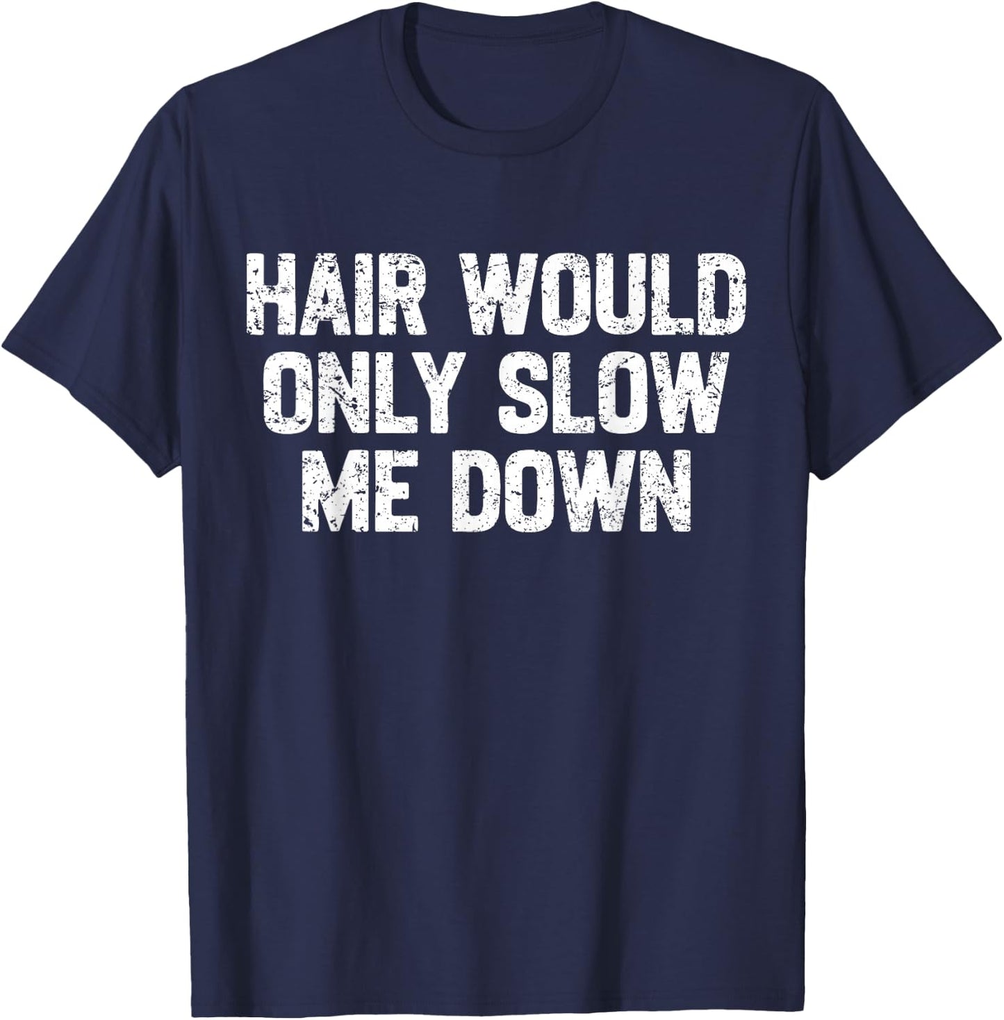 Funny Dad Father Hair Would Only Slow Me Down Papa Grandpa T-Shirt - T-Shirt | Navy
