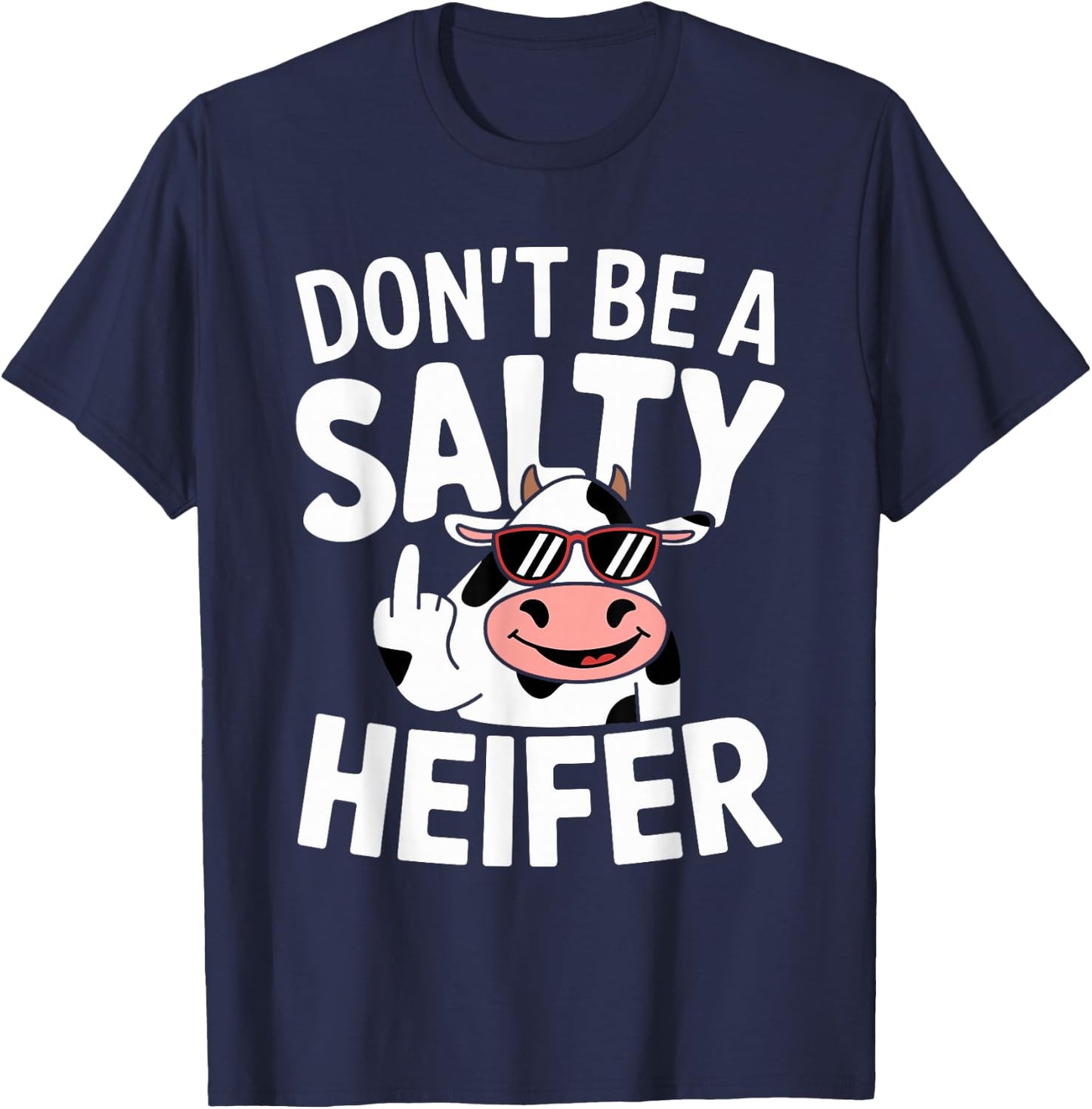 Don't Be a Salty Heifer Funny Cow Farm Animal Pun T-Shirt - T-Shirt | Navy