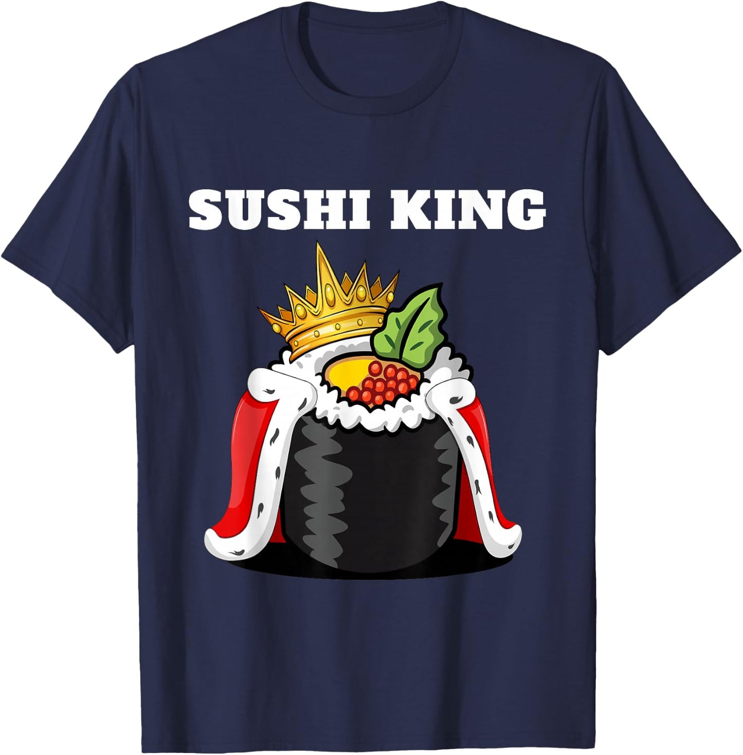 Sushi King | Japanese Food Lover Shirt | Sushi T-Shirt - T-Shirt | Navy