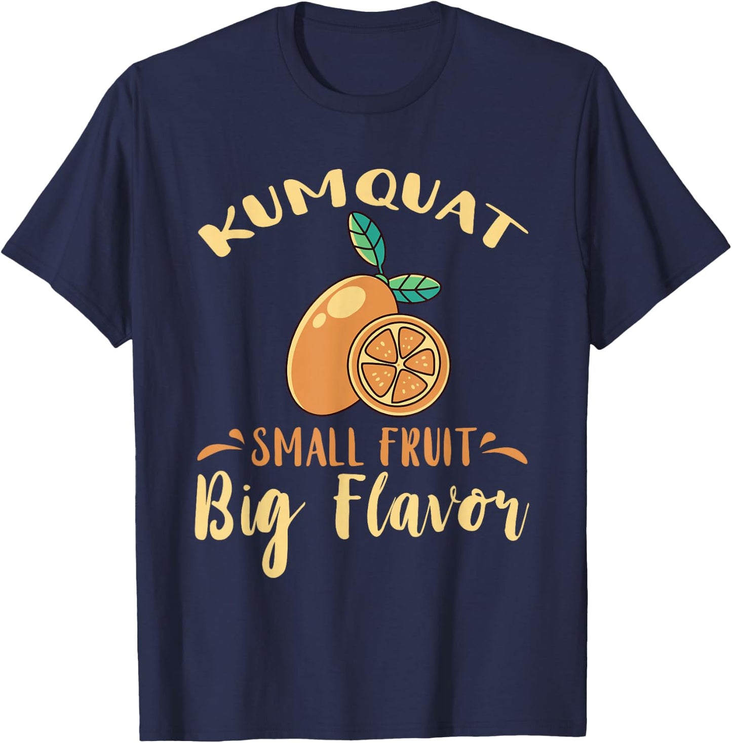 Kumquat Small Fruit Big Flavor Citrus Tree Sweet Orange T-Shirt - T-Shirt | Navy