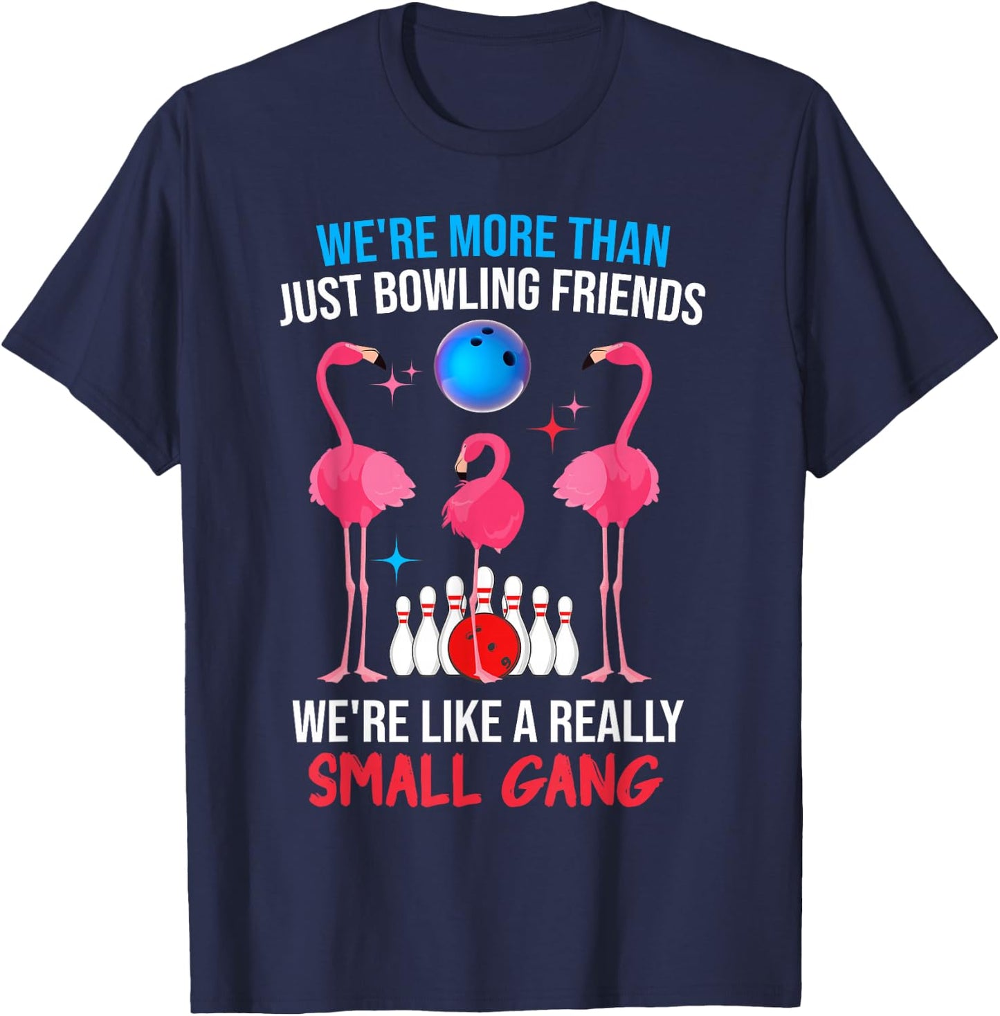 We're More Than Just Bowling Friends Like Small Gang Funny T-Shirt - T-Shirt | Navy