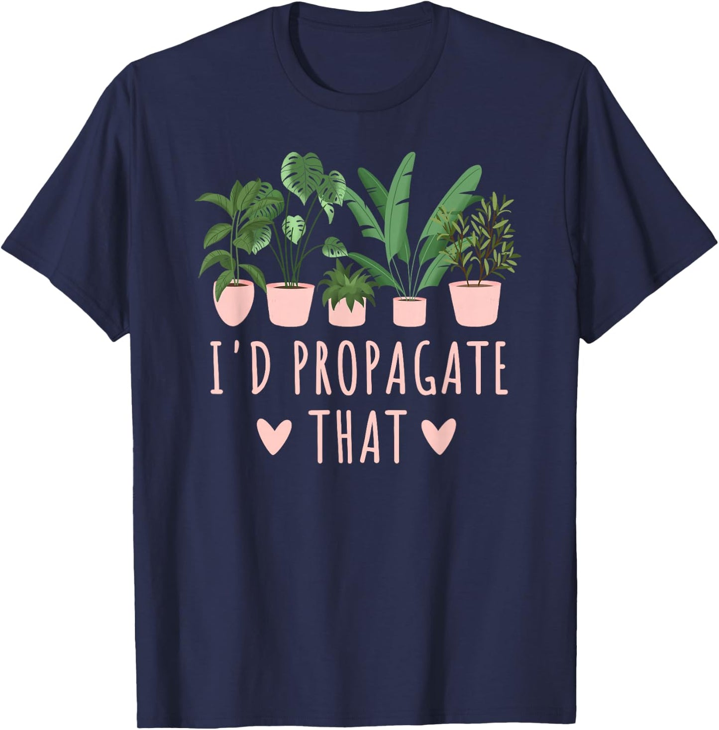 I'd Propagate That Plants Funny Gardening Succulent Cute T-Shirt - T-Shirt | Navy