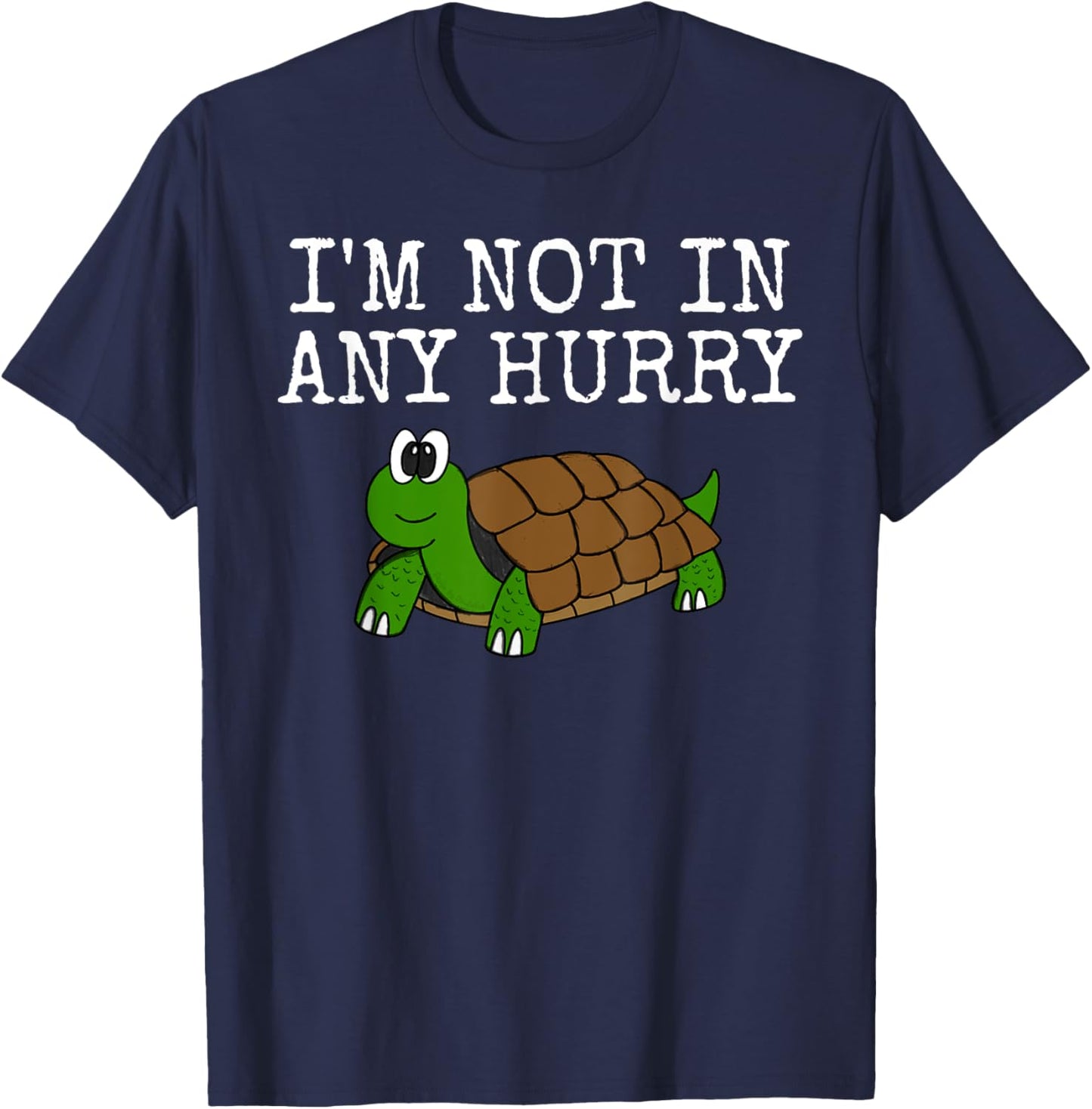 I'm Not In Any Hurry, Tortoise Funny, Father's Day T-Shirt - T-Shirt | Navy