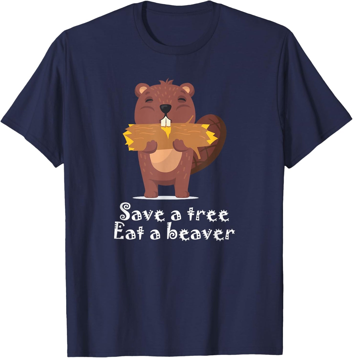 Save a Tree Eat a Beaver T-Shirt - T-Shirt | Navy