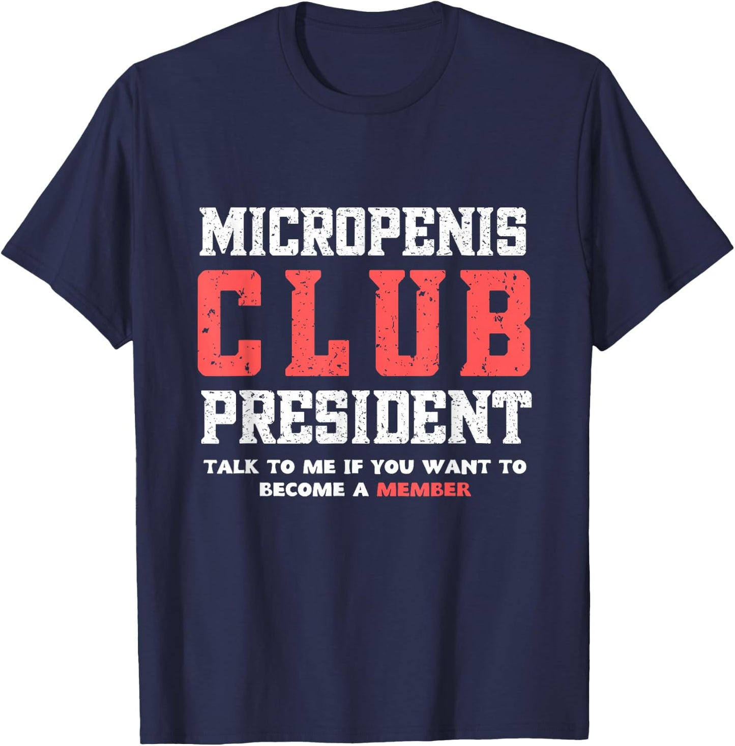 MICROPENIS CLUB PRESIDENT, funny sarcastic meme T-Shirt - T-Shirt | Navy