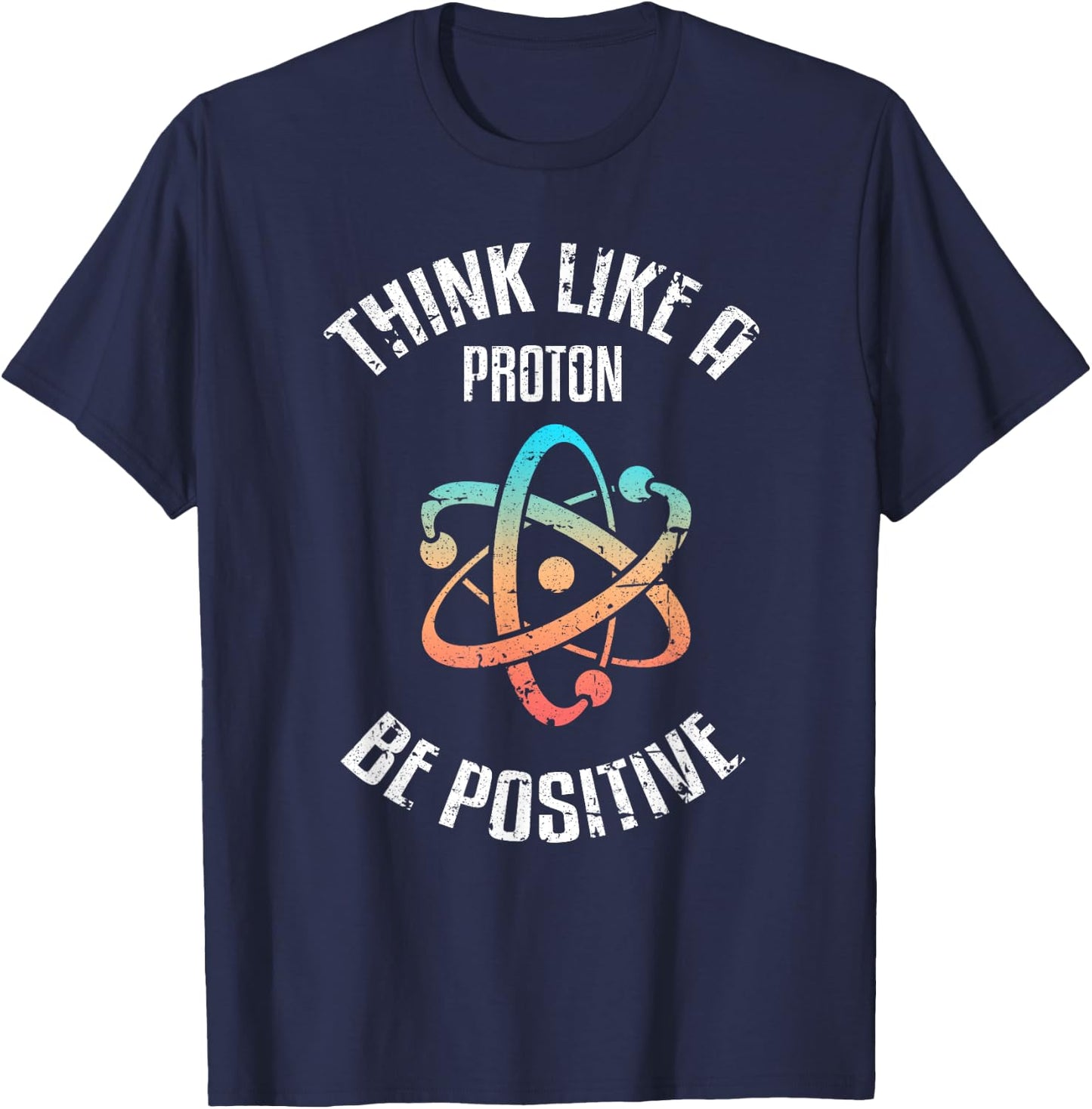 Think Like a proton, be positive, vintage, science, nerd, geek T-Shirt - T-Shirt | Navy