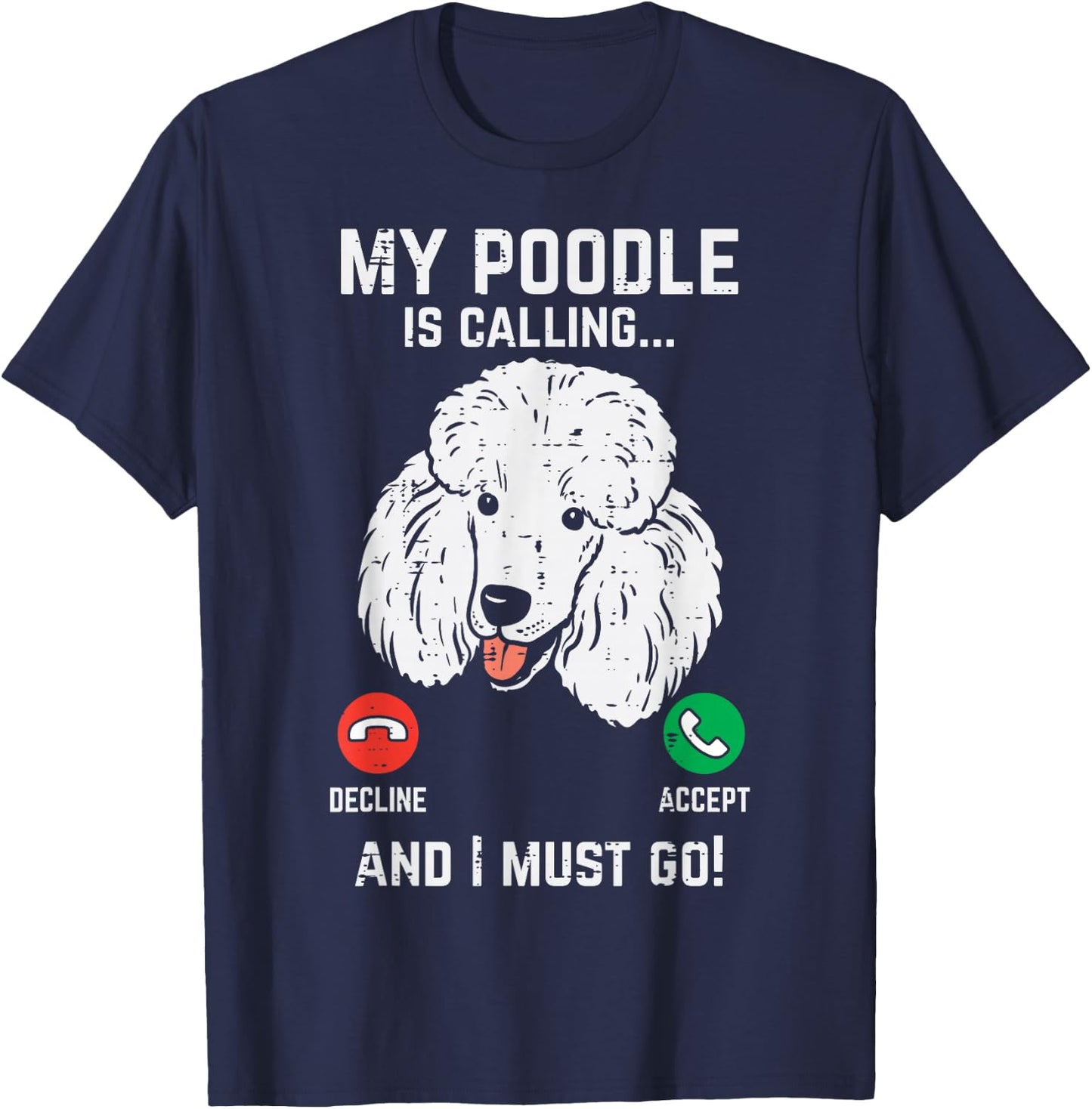 My Poodle Calling I Must Go Funny Pet Dog Lover Owner Gift T-Shirt - T-Shirt | Navy