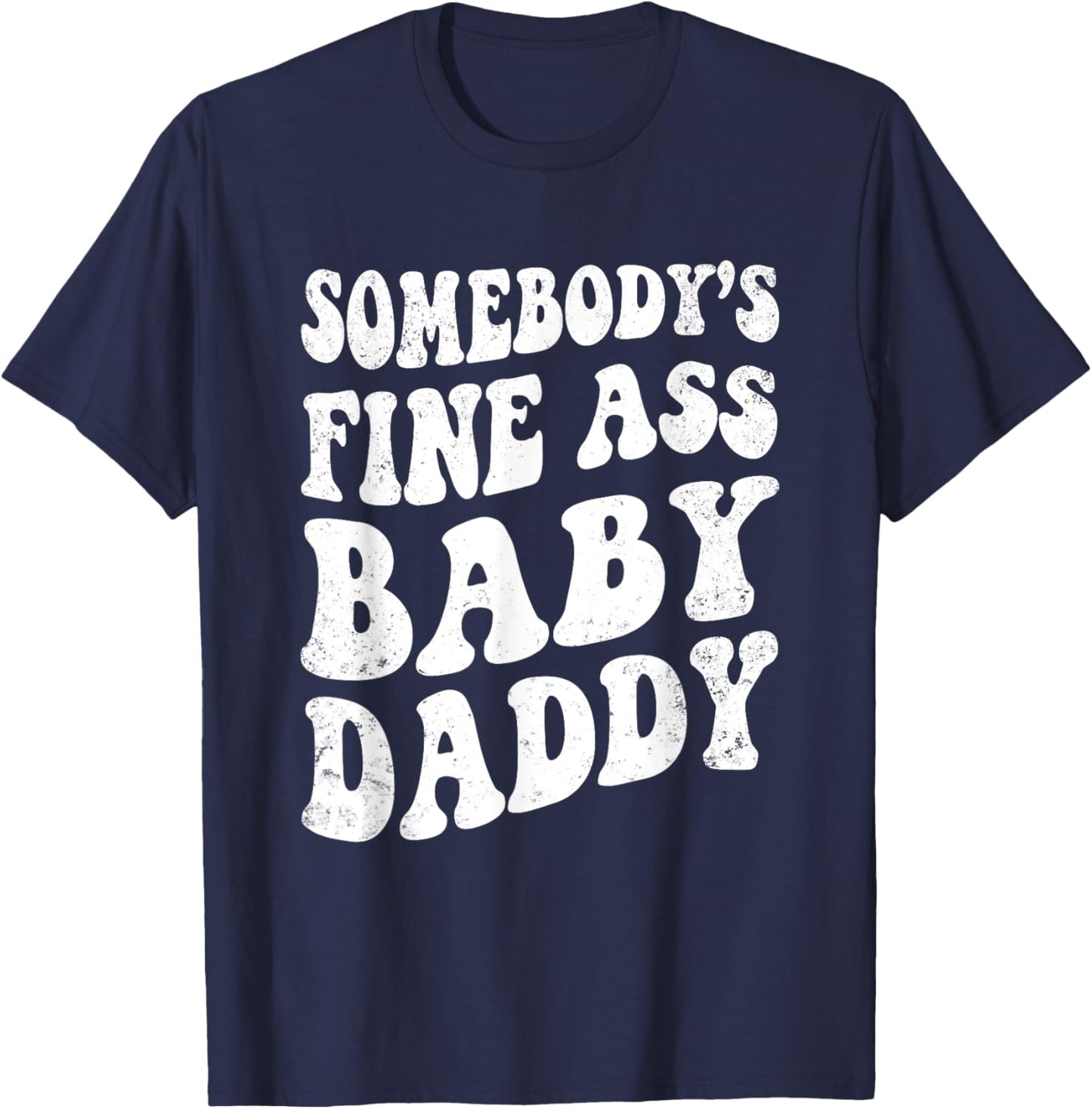 Somebody's Fine Ass Baby Daddy Retro Funny Father's Day Men T-Shirt - T-Shirt | Navy