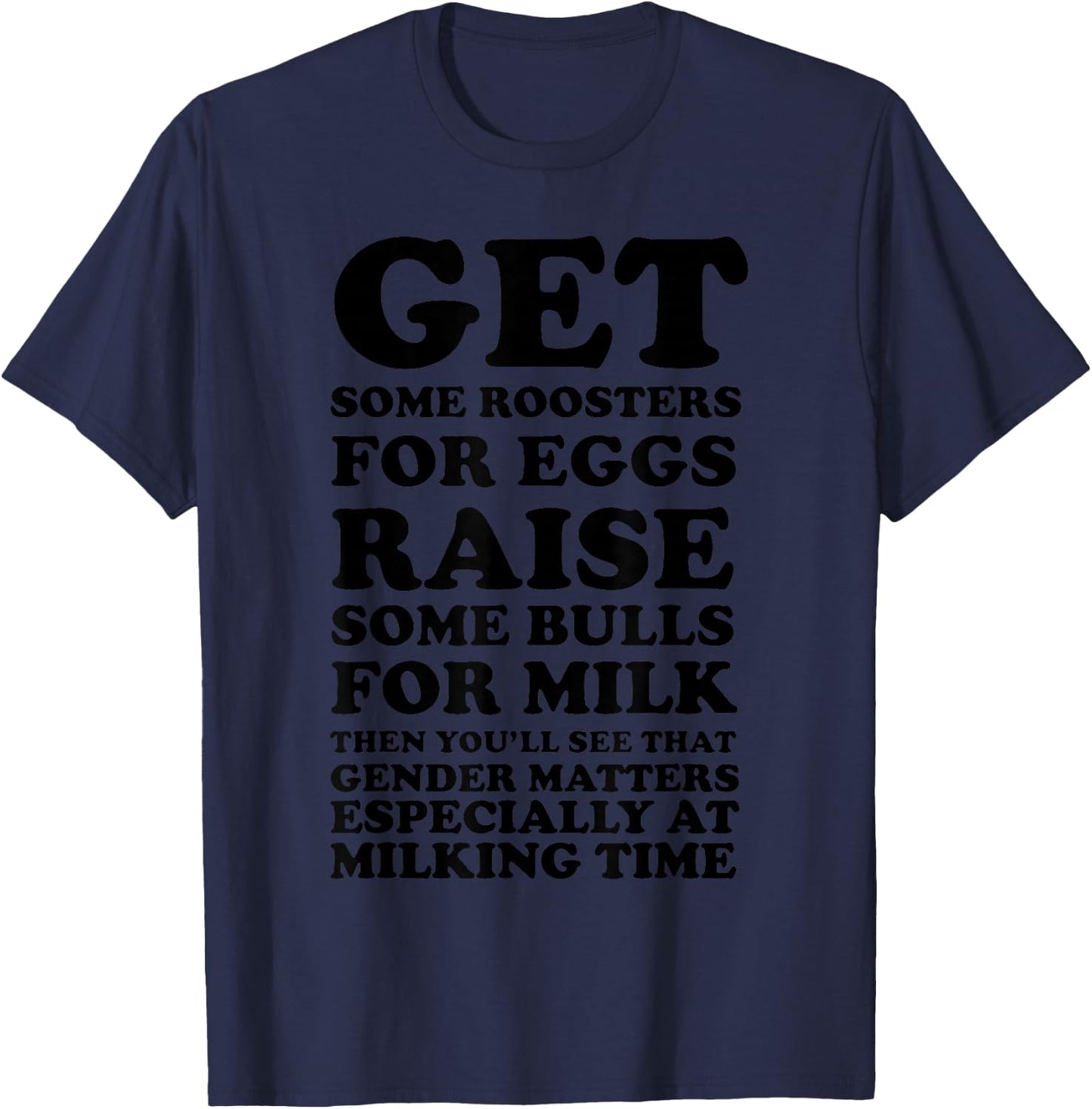 Get Some Roosters For Eggs & Raise Some Bulls For Milk T-Shirt - T-Shirt | Navy