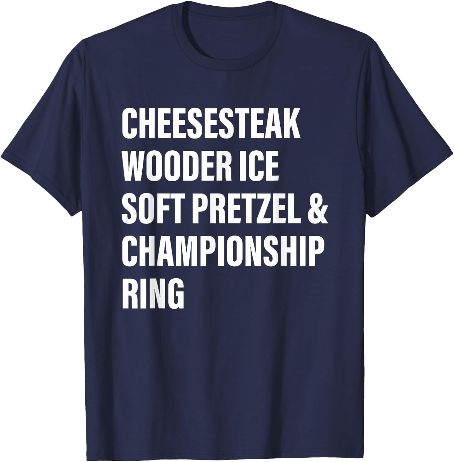 Cheesesteak Wooder Ice Soft Pretzel & Championship Ring T-Shirt - T-Shirt | Navy
