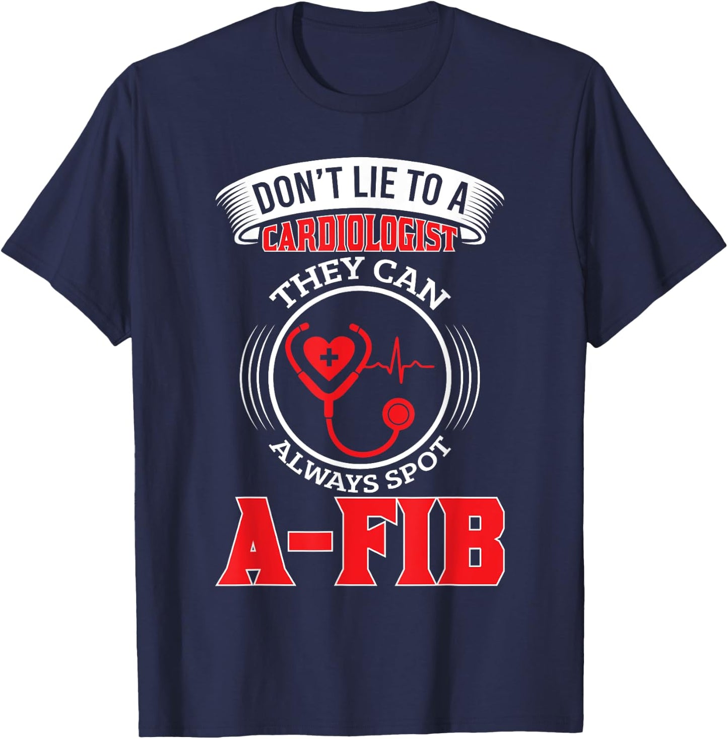 Dont Lie To A Cardiologist Spot A-FIB Funny Cardiology Pun T-Shirt - T-Shirt | Navy