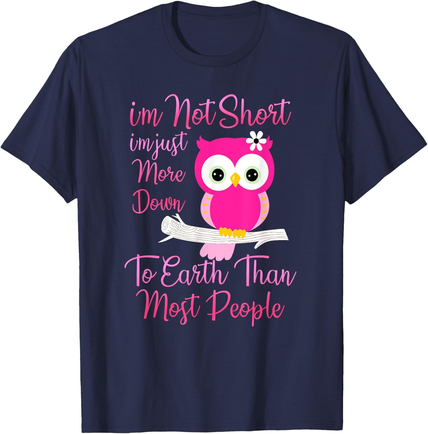 I'm Not Short I'm Just More Down To Earth Than Most People T-Shirt - T-Shirt | Navy
