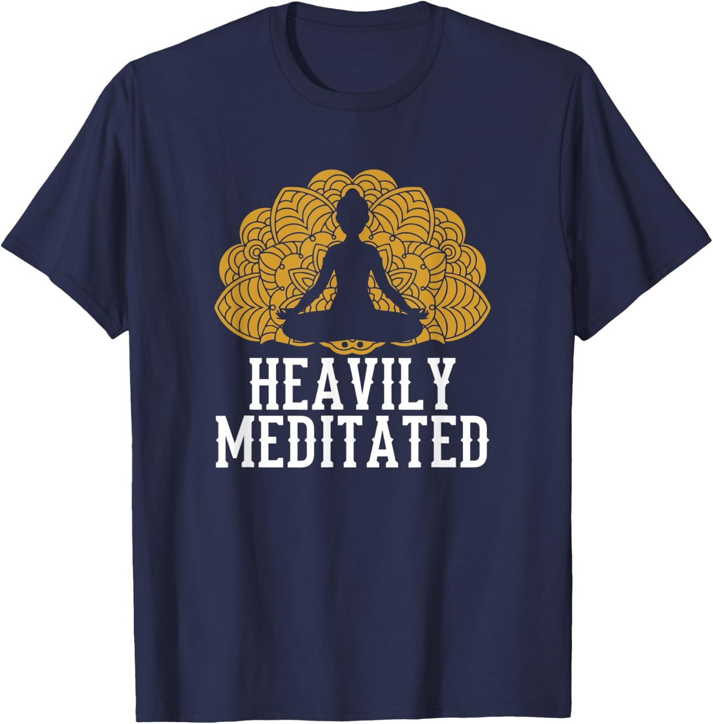 Funny Heavily Meditated Yoga Meditation T-Shirt - T-Shirt | Navy
