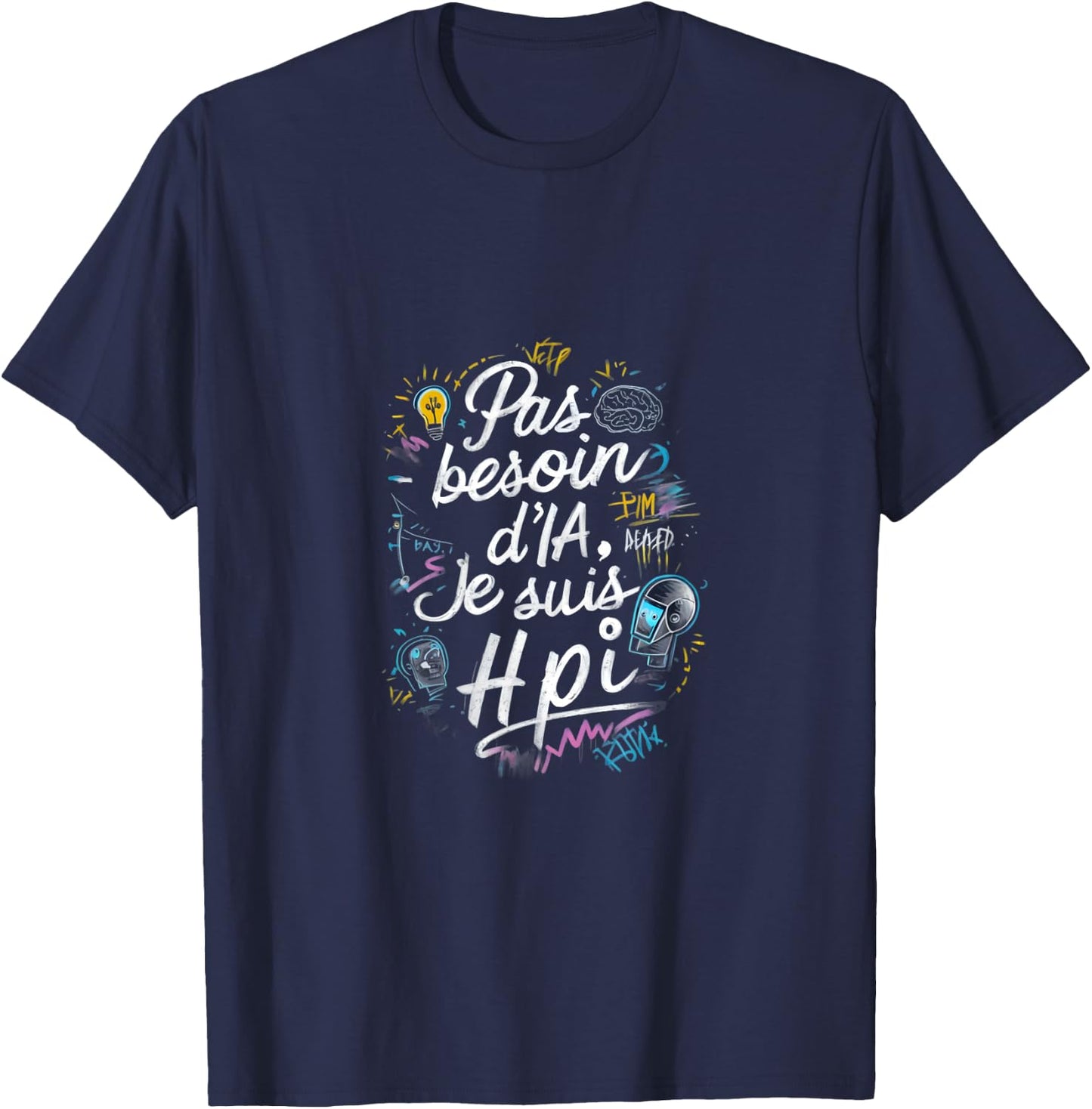 No Need AI I'm HPI Phrase Humor T-Shirt - T-Shirt | Navy