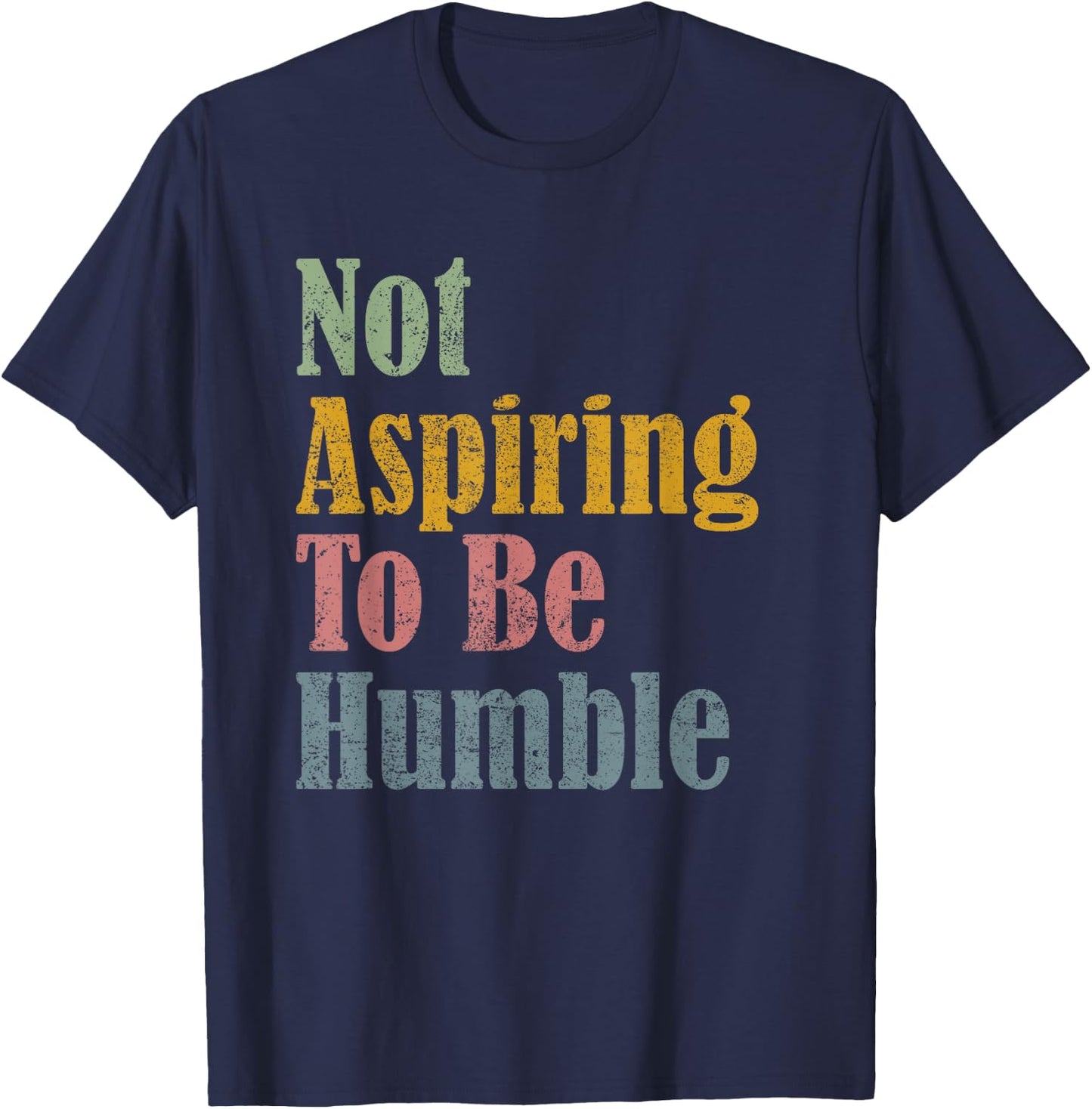Not Aspiring To Be Humble T-Shirt - T-Shirt | Navy