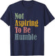 Not Aspiring To Be Humble T-Shirt - T-Shirt | Navy