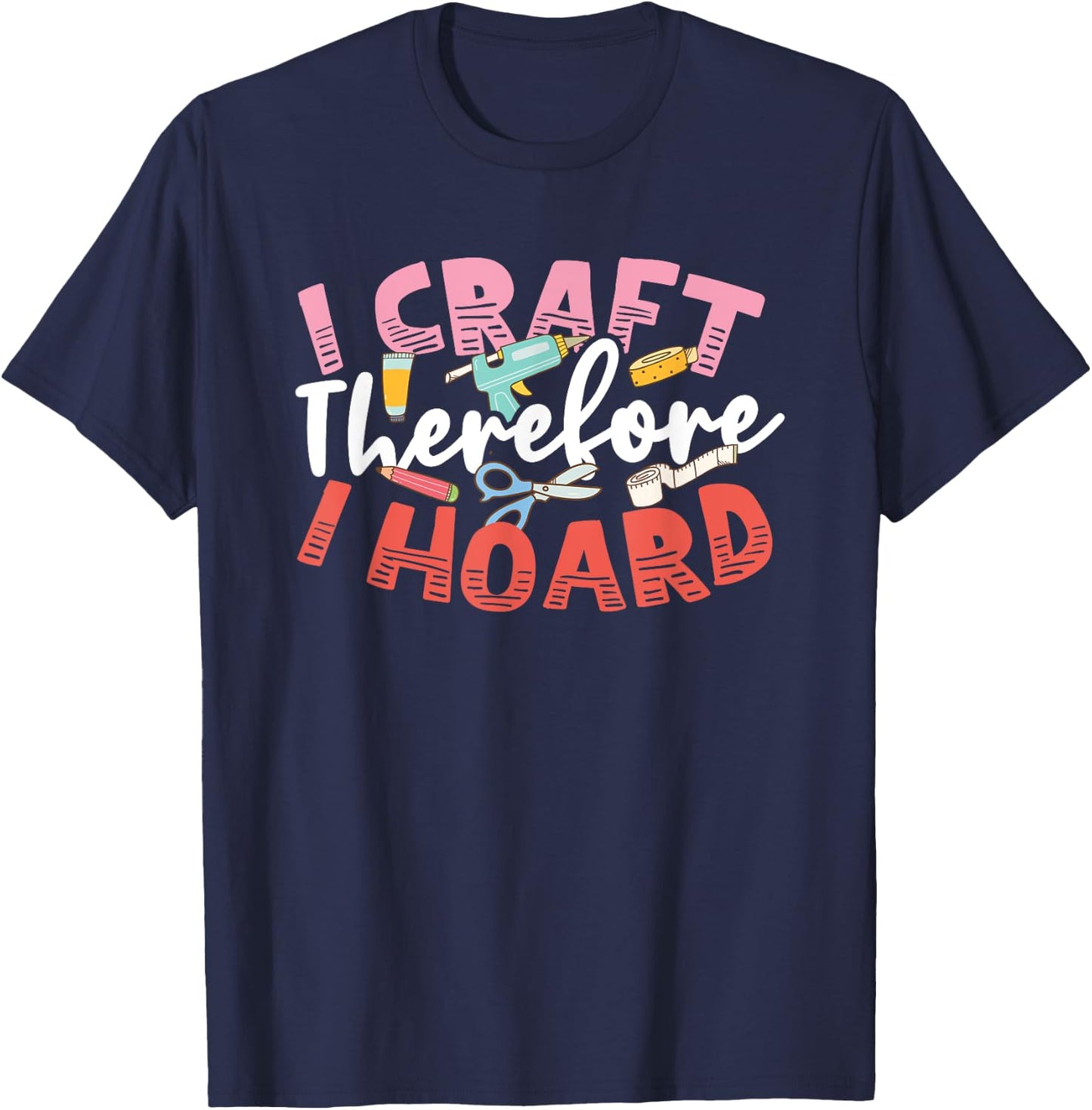 Crafters Secret I Craft Therefore I Hoard Funny Craftsperson T-Shirt - T-Shirt | Navy