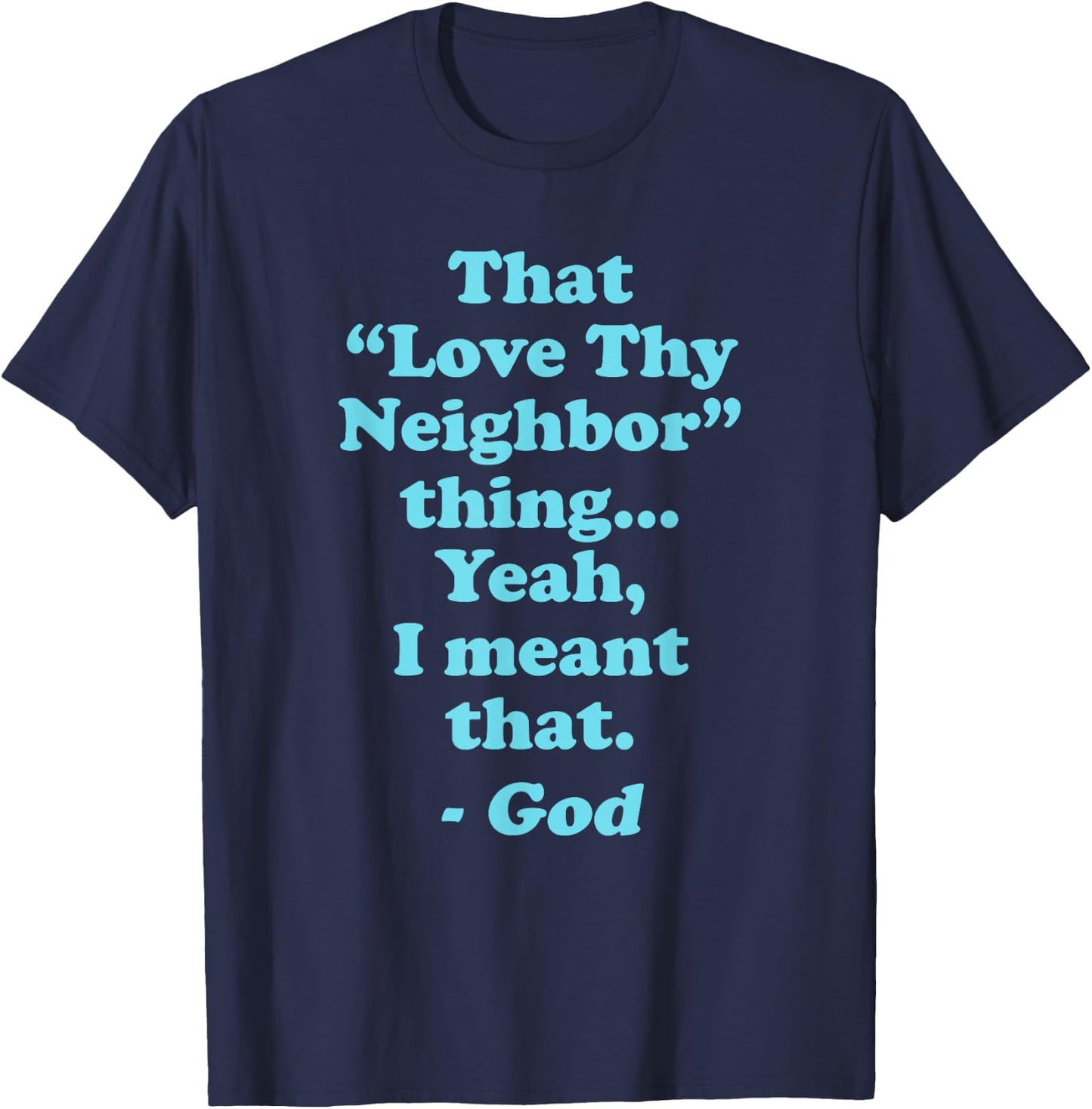 that Love Thy Neighbor Thing I Meant that Funny Protest T-Shirt - T-Shirt | Navy