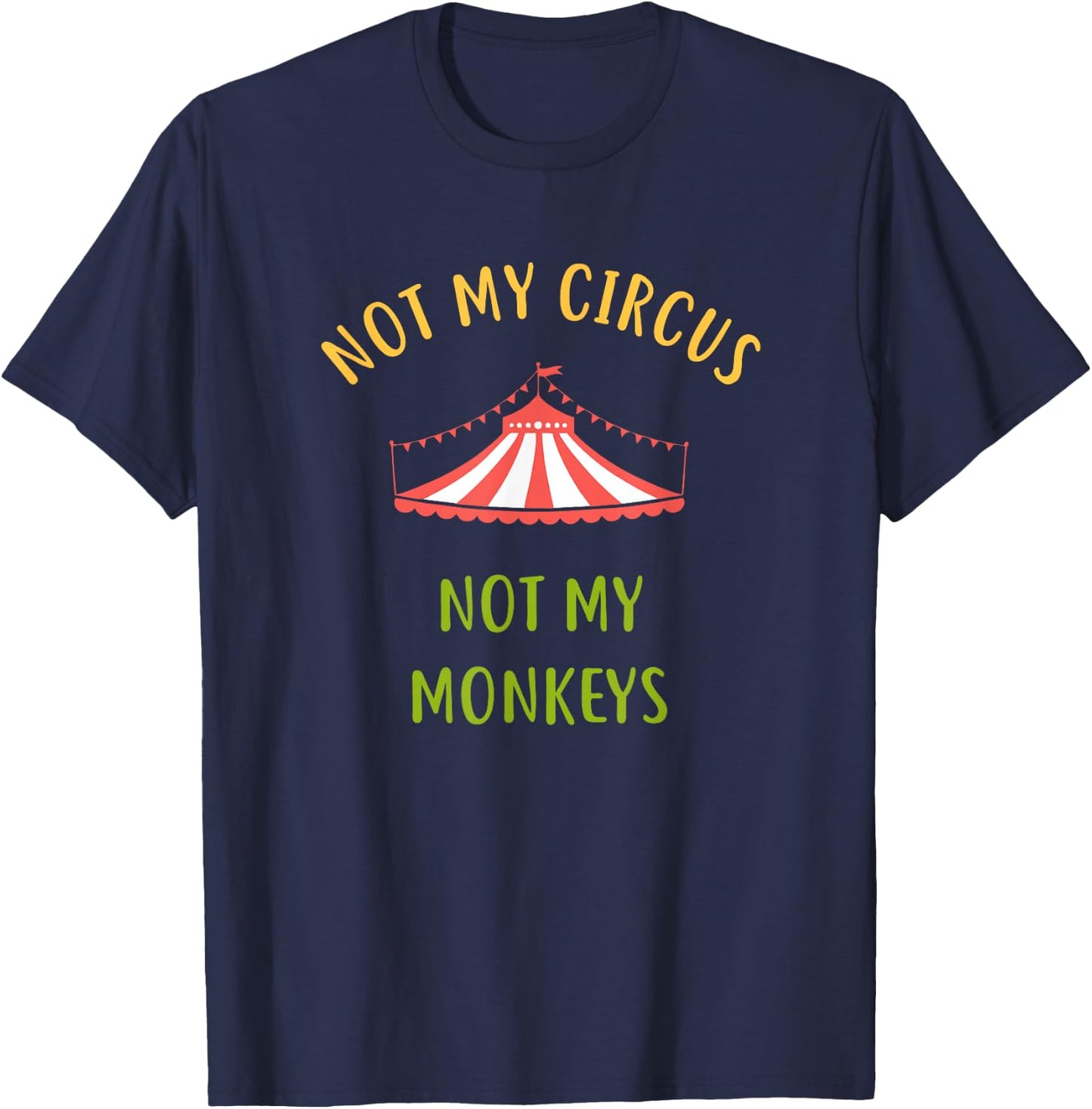 This is Not My Circus These Are Not My Monkeys T-Shirt - T-Shirt | Navy