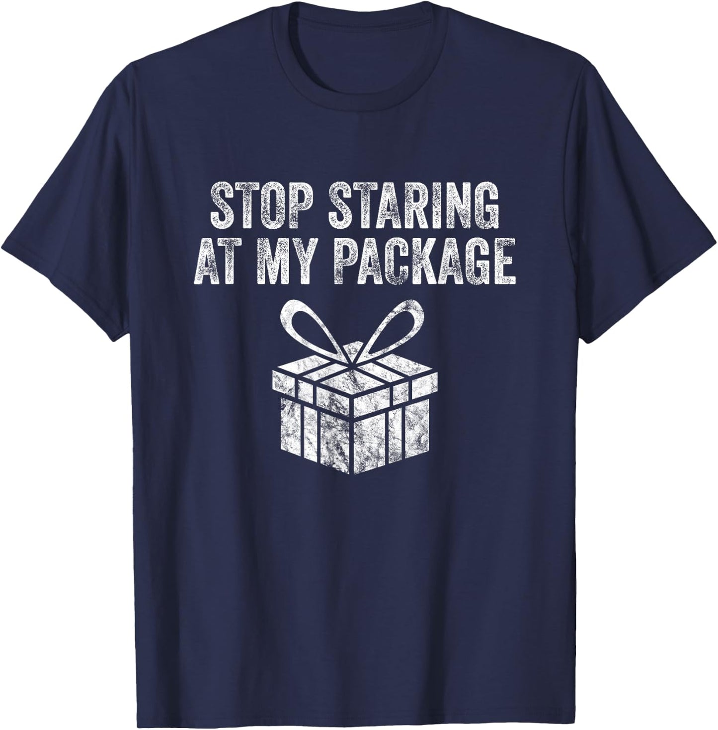 Stop Staring At My Package Sarcastic Christmas Humor Gift T-Shirt - T-Shirt | Navy