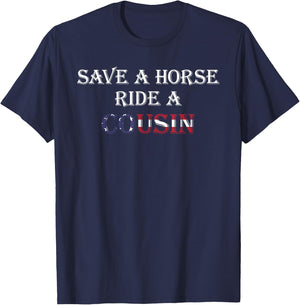 Save a Horse Ride a Cousin | Hillbilly Redneck July 4th T-Shirt - T-Shirt | Navy