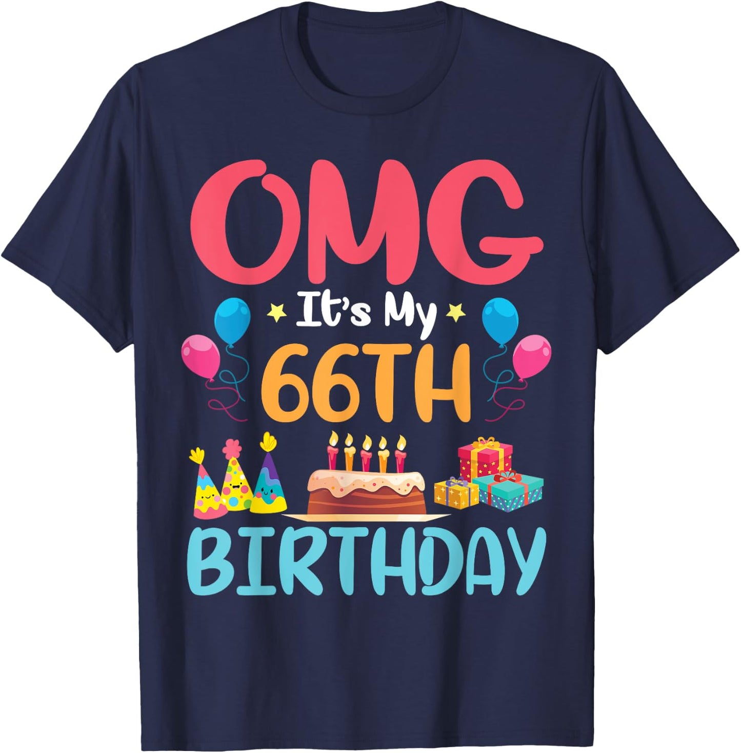 OMG It's My 66th Birthday Happy Day To Me You 66 Years Old T-Shirt - T-Shirt | Navy