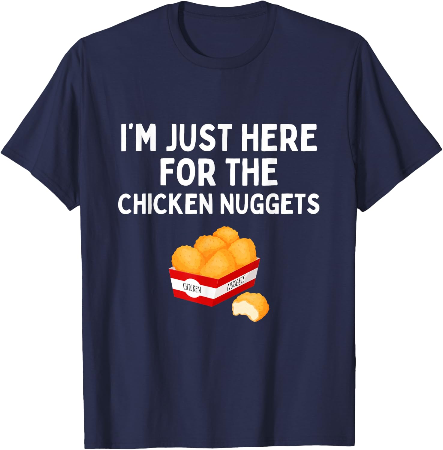 I'm Just Here For The Chicken Nuggets Funny Chicken Nugget T-Shirt - T-Shirt | Navy