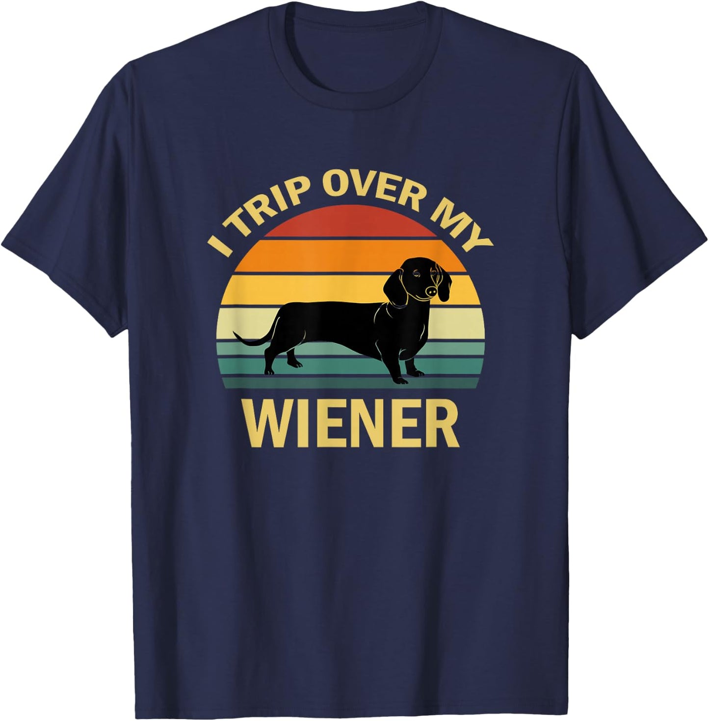 I Trip Over My Weiner Funny Dachshund T-Shirt - T-Shirt | Navy