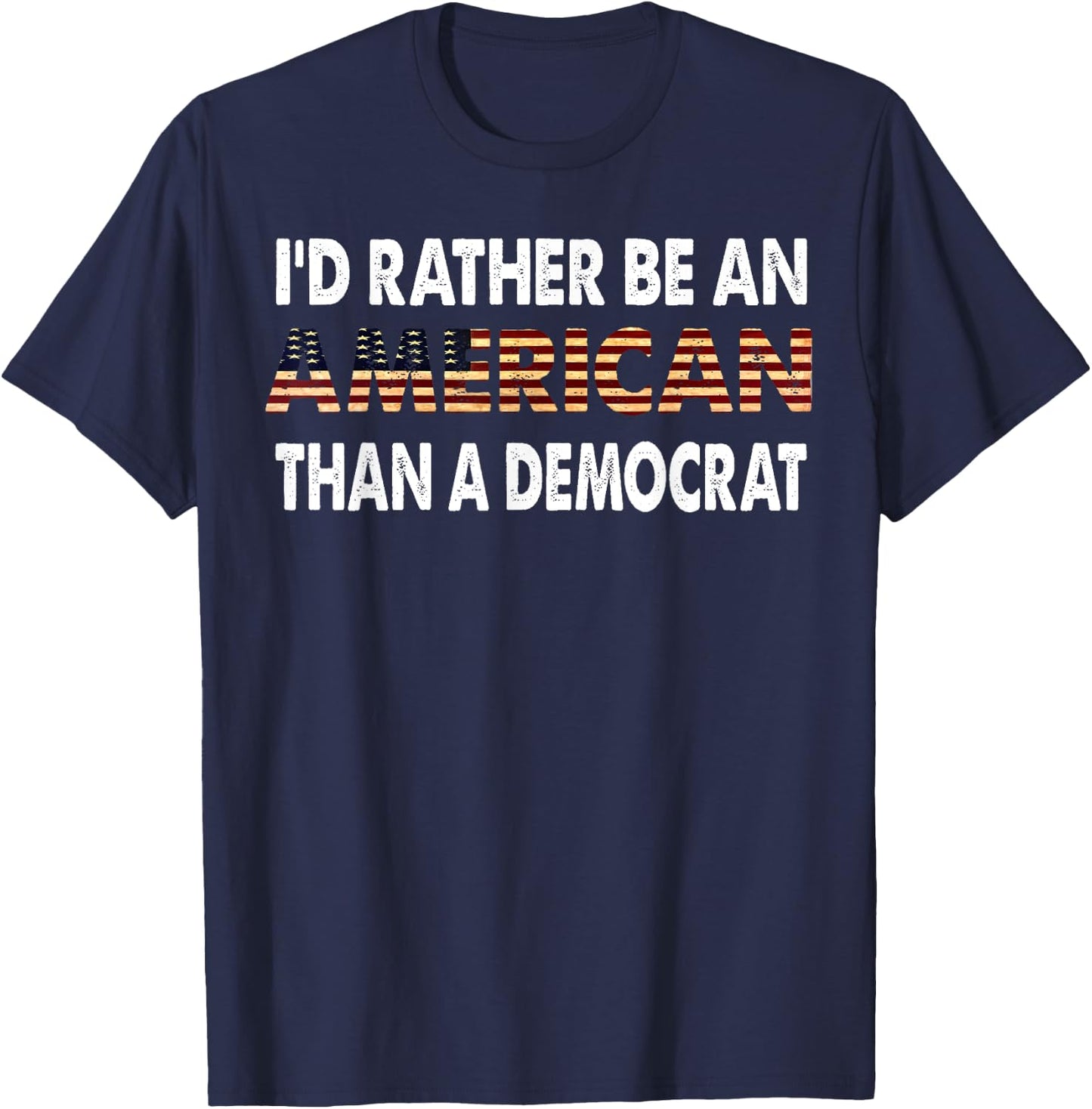 I'd Rather Be An American Than A Democrat T-Shirt - T-Shirt | Navy