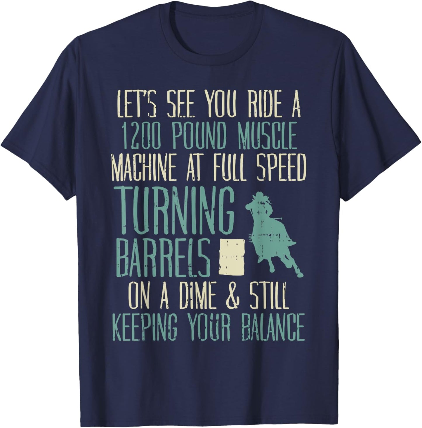 1200 Pound Muscle Turning Barrels Racing Rodeo Horse Gift T-Shirt - T-Shirt | Navy