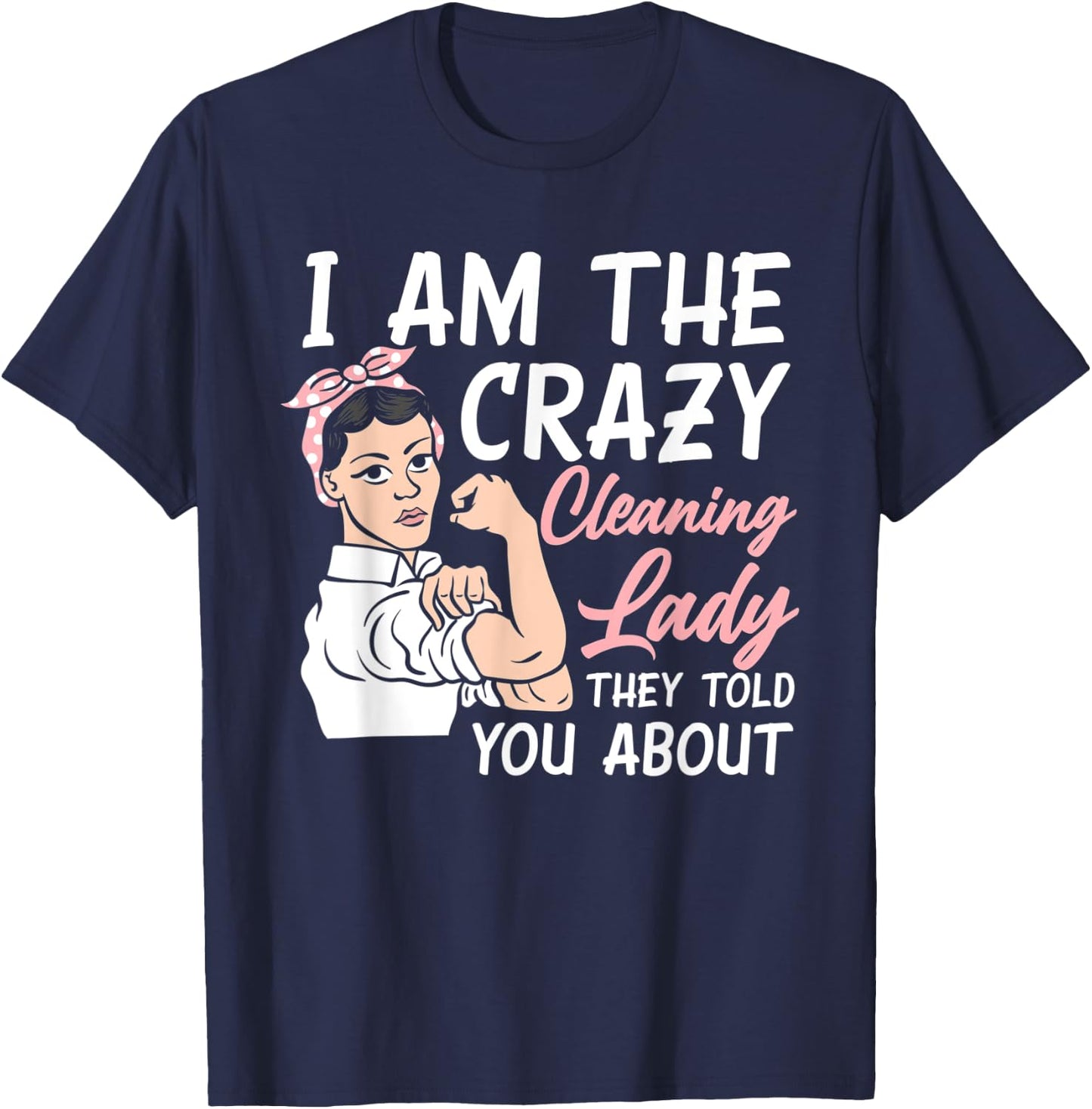 I'm The Crazy Cleaning Lady Housekeeping Housekeeper T-Shirt - T-Shirt | Navy