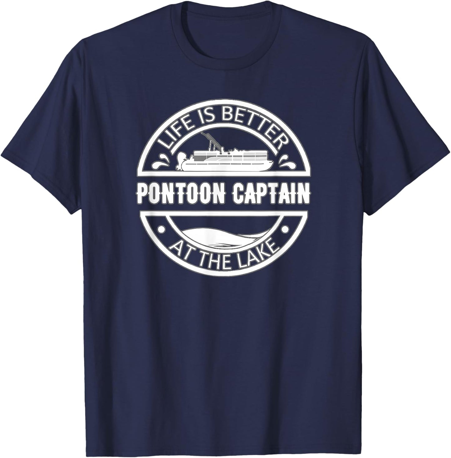 Pontoon Captain Life Is Better At The Lake T-Shirt - T-Shirt | Navy