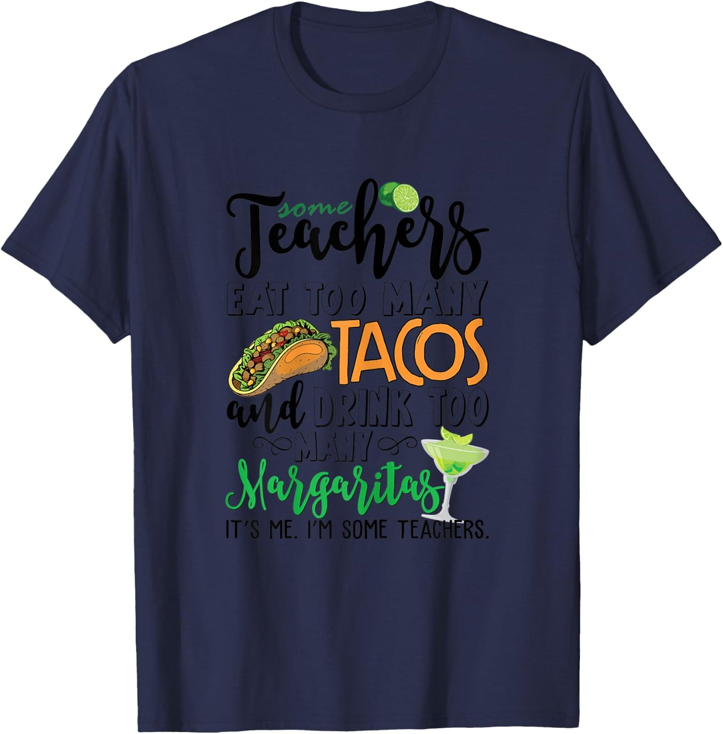 Some Teachers Eat Too Many Tacos Drink Too Many Margaritas T-Shirt - T-Shirt | Navy