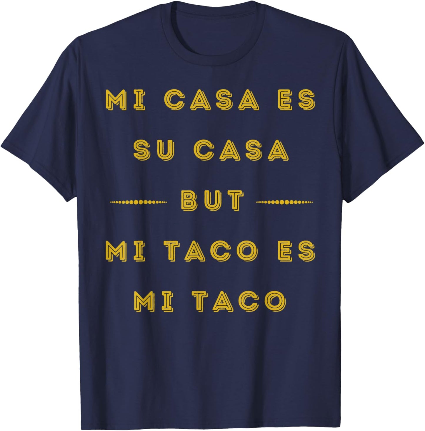 Sarcastic Mi Taco Es Mi Taco Mexican Food Tacos Lover T-Shirt - T-Shirt | Navy