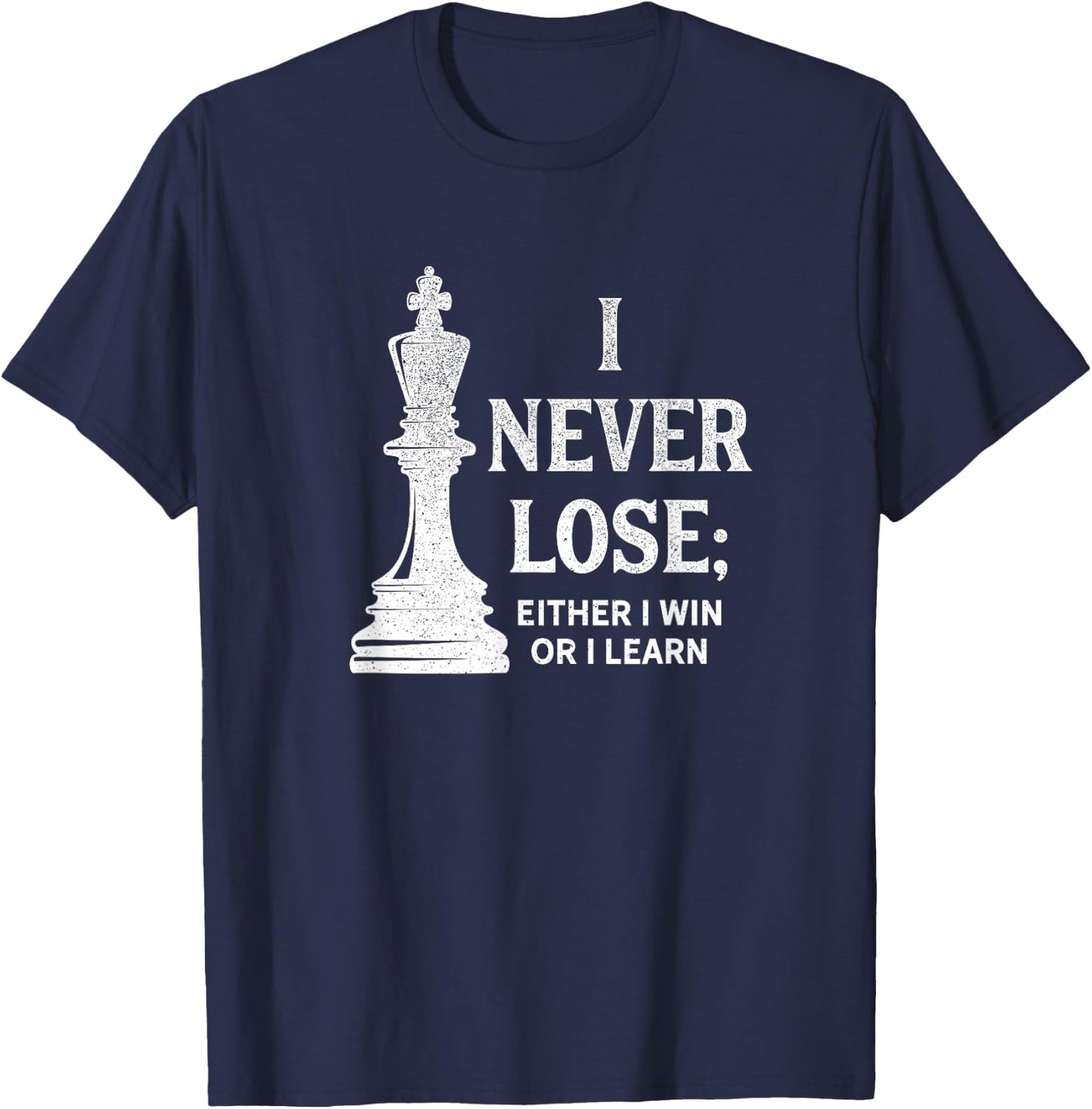 Classic Chess Design, I never lose; I either win or learn T-Shirt - T-Shirt | Navy