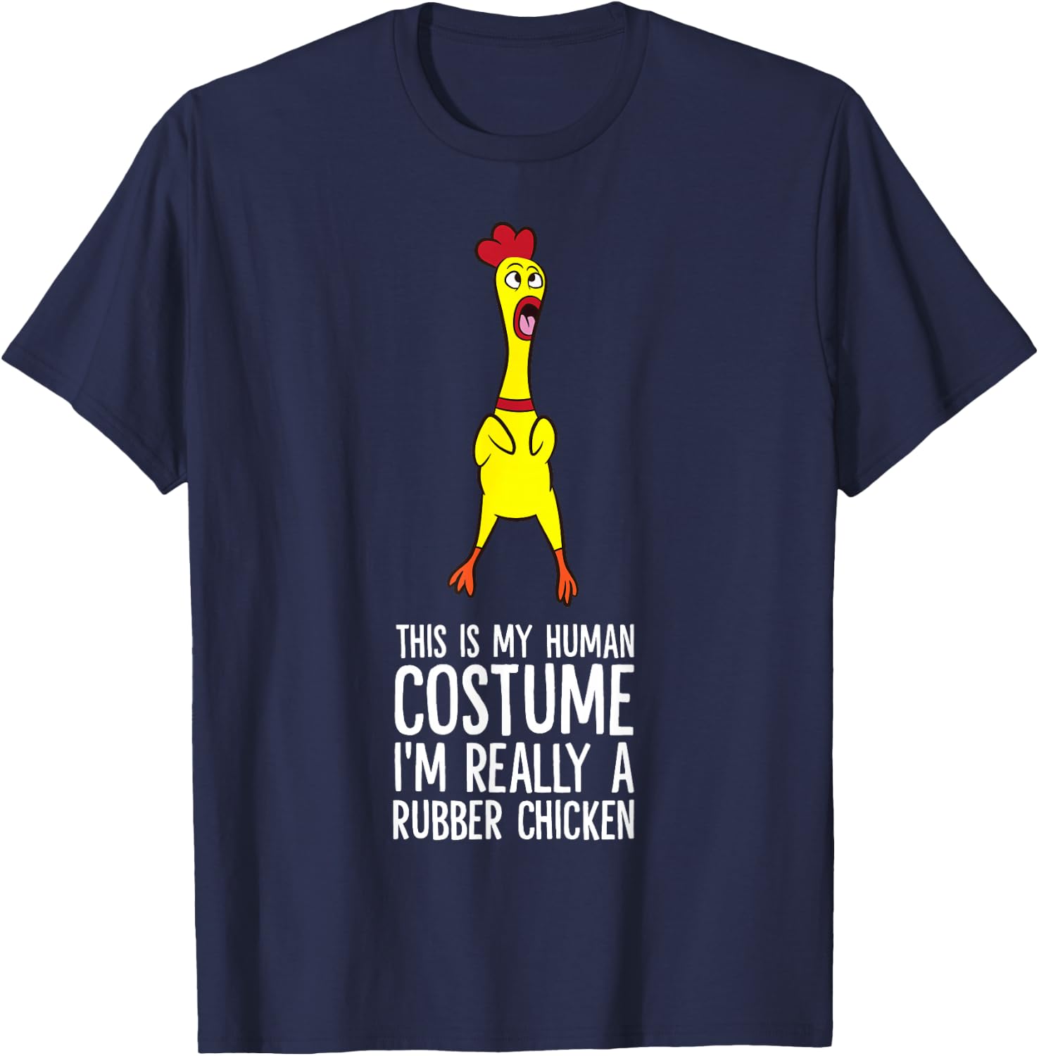 This Is My Human Costume I'm Really A Rubber Chicken T-Shirt - T-Shirt | Navy